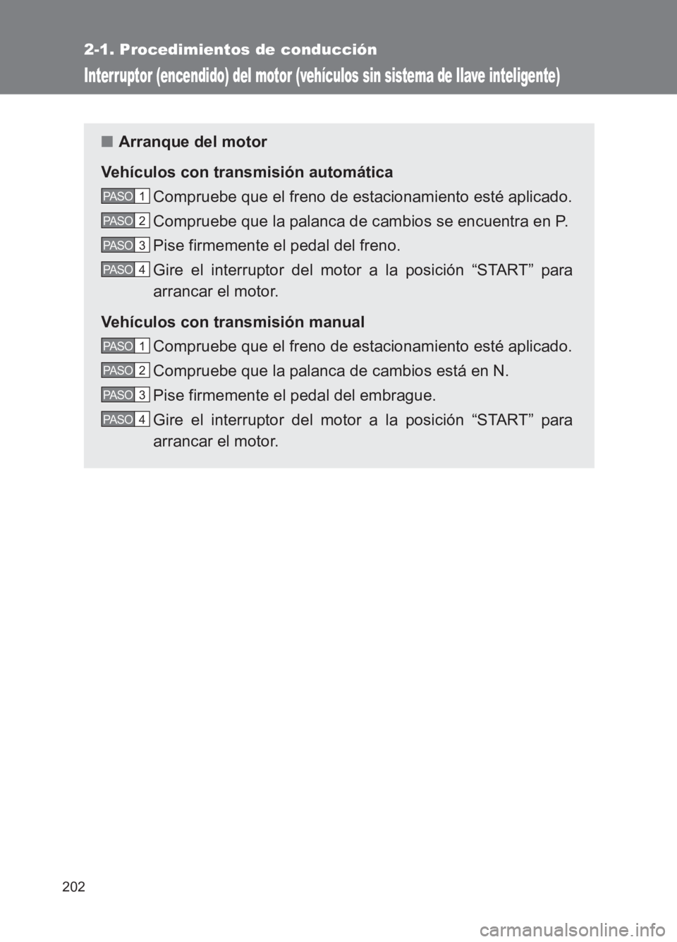 TOYOTA GT86 2017 Manuale de Empleo (in Spanish) 202
2-1. Procedimientos de conducción
86_ES (OM18075S)
Interruptor (encendido) del motor (vehículos sin sistema de llave inteligente)
■Arranque del motor
Vehículos con transmisión automática Co TOYOTA GT86 2017 Manuale de Empleo (in Spanish) 202
2-1. Procedimientos de conducción
86_ES (OM18075S)
Interruptor (encendido) del motor (vehículos sin sistema de llave inteligente)
■Arranque del motor
Vehículos con transmisión automática Co