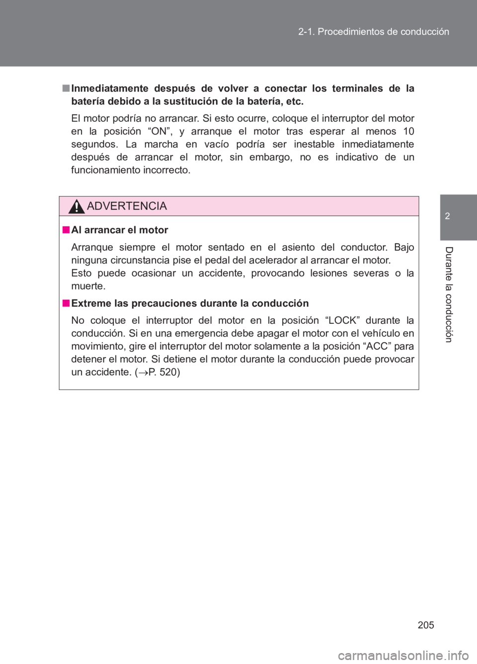 TOYOTA GT86 2017 Manuale de Empleo (in Spanish) 205
2-1. Procedimientos de conducción
2
Durante la conducción
86_ES (OM18075S)
■
Inmediatamente después de volver a conectar los terminales de la
batería debido a la sustitución de la batería TOYOTA GT86 2017 Manuale de Empleo (in Spanish) 205
2-1. Procedimientos de conducción
2
Durante la conducción
86_ES (OM18075S)
■
Inmediatamente después de volver a conectar los terminales de la
batería debido a la sustitución de la batería