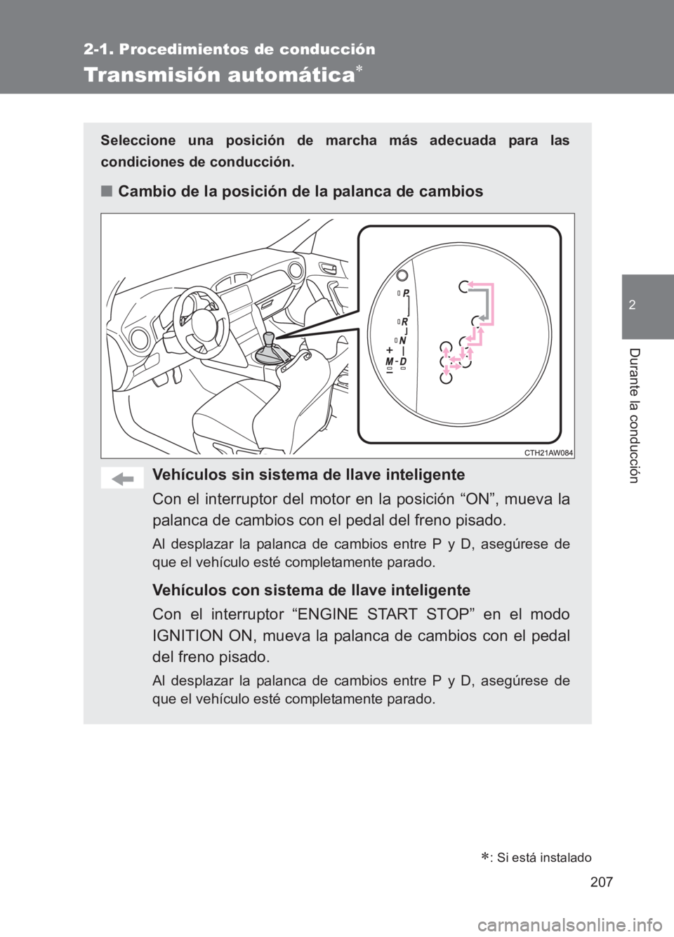TOYOTA GT86 2017 Manuale de Empleo (in Spanish) 207
2-1. Procedimientos de conducción
2
Durante la conducción
86_ES (OM18075S)
Transmisión automática∗
Seleccione una posición de marcha más adecuada para las
condiciones de conducción.
■Ca TOYOTA GT86 2017 Manuale de Empleo (in Spanish) 207
2-1. Procedimientos de conducción
2
Durante la conducción
86_ES (OM18075S)
Transmisión automática∗
Seleccione una posición de marcha más adecuada para las
condiciones de conducción.
■Ca