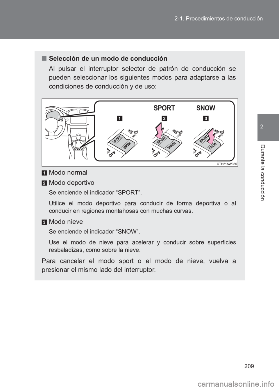 TOYOTA GT86 2017 Manuale de Empleo (in Spanish) 209
2-1. Procedimientos de conducción
2
Durante la conducción
86_ES (OM18075S)
■
Selección de un modo de conducción
Al pulsar el interruptor selector de patrón de conducción se
pueden seleccio TOYOTA GT86 2017 Manuale de Empleo (in Spanish) 209
2-1. Procedimientos de conducción
2
Durante la conducción
86_ES (OM18075S)
■
Selección de un modo de conducción
Al pulsar el interruptor selector de patrón de conducción se
pueden seleccio