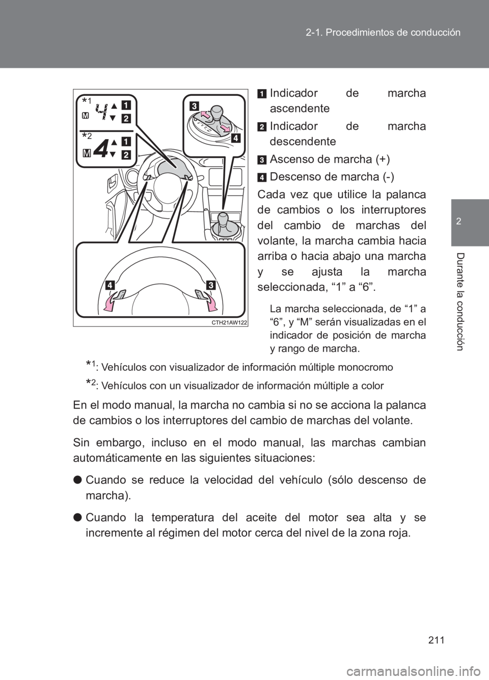 TOYOTA GT86 2017 Manuale de Empleo (in Spanish) 211
2-1. Procedimientos de conducción
2
Durante la conducción
86_ES (OM18075S)
Indicador de marcha
ascendente
Indicador de marcha
descendente
Ascenso de marcha (+)
Descenso de marcha (-)
Cada vez qu TOYOTA GT86 2017 Manuale de Empleo (in Spanish) 211
2-1. Procedimientos de conducción
2
Durante la conducción
86_ES (OM18075S)
Indicador de marcha
ascendente
Indicador de marcha
descendente
Ascenso de marcha (+)
Descenso de marcha (-)
Cada vez qu