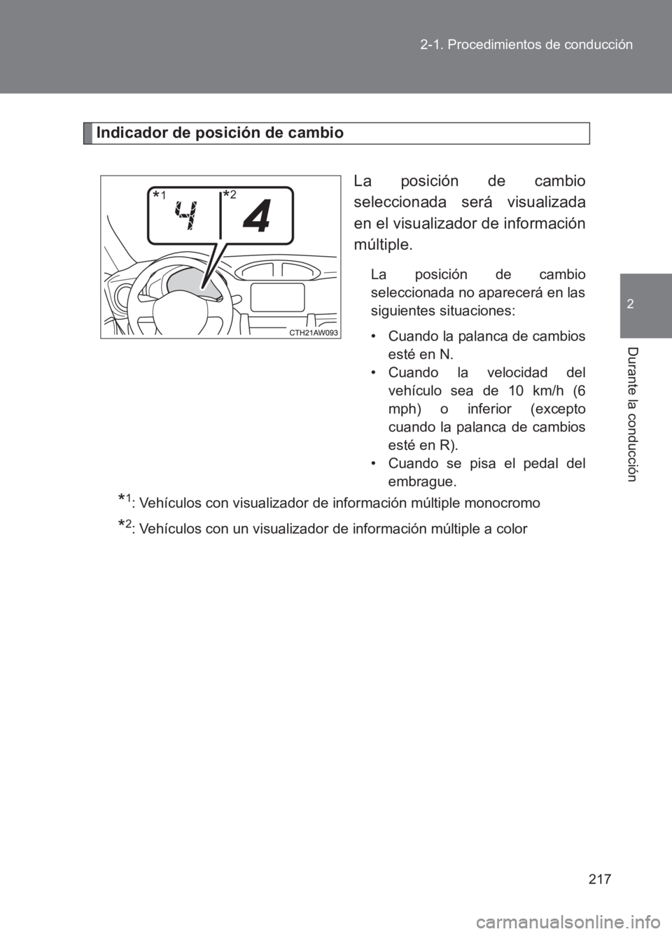 TOYOTA GT86 2017 Manuale de Empleo (in Spanish) 217
2-1. Procedimientos de conducción
2
Durante la conducción
86_ES (OM18075S)
Indicador de posición de cambio
La posición de cambio
seleccionada será visualizada
en el visualizador de informaci TOYOTA GT86 2017 Manuale de Empleo (in Spanish) 217
2-1. Procedimientos de conducción
2
Durante la conducción
86_ES (OM18075S)
Indicador de posición de cambio
La posición de cambio
seleccionada será visualizada
en el visualizador de informaci