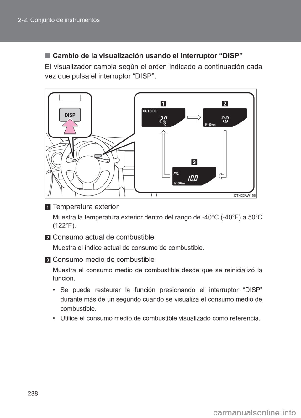 TOYOTA GT86 2017 Manuale de Empleo (in Spanish) 238
2-2. Conjunto de instrumentos
86_ES (OM18075S)
■
Cambio de la visualización usando el interruptor “DISP”
El visualizador cambia según el orden indicado a continuación cada
vez que pulsa e TOYOTA GT86 2017 Manuale de Empleo (in Spanish) 238
2-2. Conjunto de instrumentos
86_ES (OM18075S)
■
Cambio de la visualización usando el interruptor “DISP”
El visualizador cambia según el orden indicado a continuación cada
vez que pulsa e