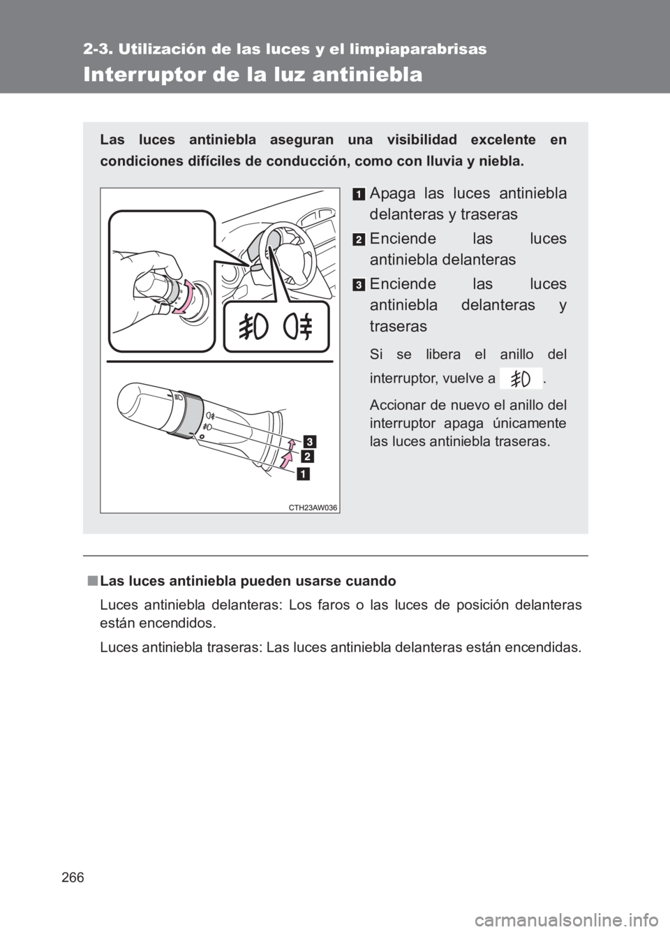 TOYOTA GT86 2017 Manuale de Empleo (in Spanish) 266
2-3. Utilización de las luces y el limpiaparabrisas
86_ES (OM18075S)
Interruptor de la luz antiniebla
■Las luces antiniebla pueden usarse cuando
Luces antiniebla delanteras: Los faros o las luc TOYOTA GT86 2017 Manuale de Empleo (in Spanish) 266
2-3. Utilización de las luces y el limpiaparabrisas
86_ES (OM18075S)
Interruptor de la luz antiniebla
■Las luces antiniebla pueden usarse cuando
Luces antiniebla delanteras: Los faros o las luc