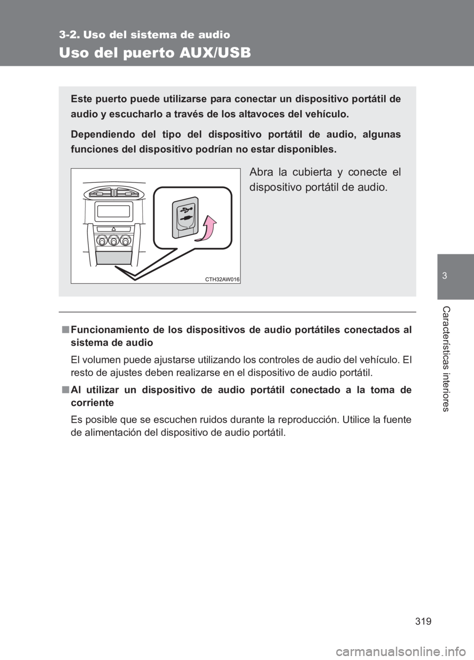 TOYOTA GT86 2017  Manuale de Empleo (in Spanish) 319
3
Características interiores
86_ES (OM18075S)
3-2. Uso del sistema de audio
Uso del puerto AUX/USB
■Funcionamiento de los dispositivos de audio portátiles conectados al
sistema de audio
El vol