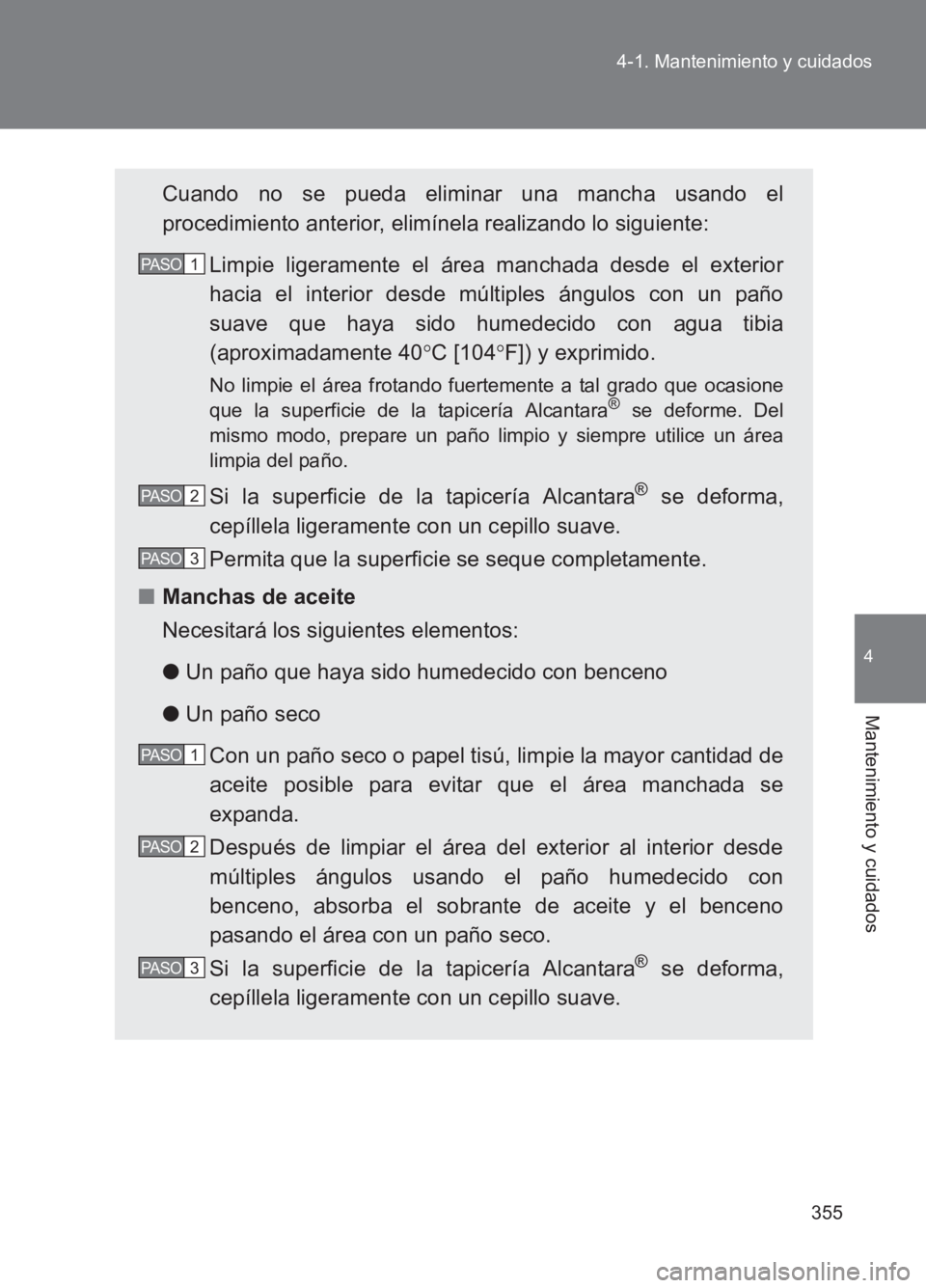 TOYOTA GT86 2017 Manuale de Empleo (in Spanish) 355
4-1. Mantenimiento y cuidados
4
Mantenimiento y cuidados
86_ES (OM18075S)
Cuando no se pueda eliminar una mancha usando el
procedimiento anterior, elimínela realizando lo siguiente:
Limpie ligera TOYOTA GT86 2017 Manuale de Empleo (in Spanish) 355
4-1. Mantenimiento y cuidados
4
Mantenimiento y cuidados
86_ES (OM18075S)
Cuando no se pueda eliminar una mancha usando el
procedimiento anterior, elimínela realizando lo siguiente:
Limpie ligera