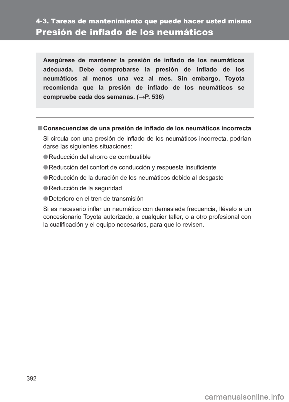 TOYOTA GT86 2017 Manuale de Empleo (in Spanish) 392
4-3. Tareas de mantenimiento que puede hacer usted mismo
86_ES (OM18075S)
Presión de inflado de los neumáticos
■Consecuencias de una presión de inflado de los neumáticos incorrecta
Si circul TOYOTA GT86 2017 Manuale de Empleo (in Spanish) 392
4-3. Tareas de mantenimiento que puede hacer usted mismo
86_ES (OM18075S)
Presión de inflado de los neumáticos
■Consecuencias de una presión de inflado de los neumáticos incorrecta
Si circul