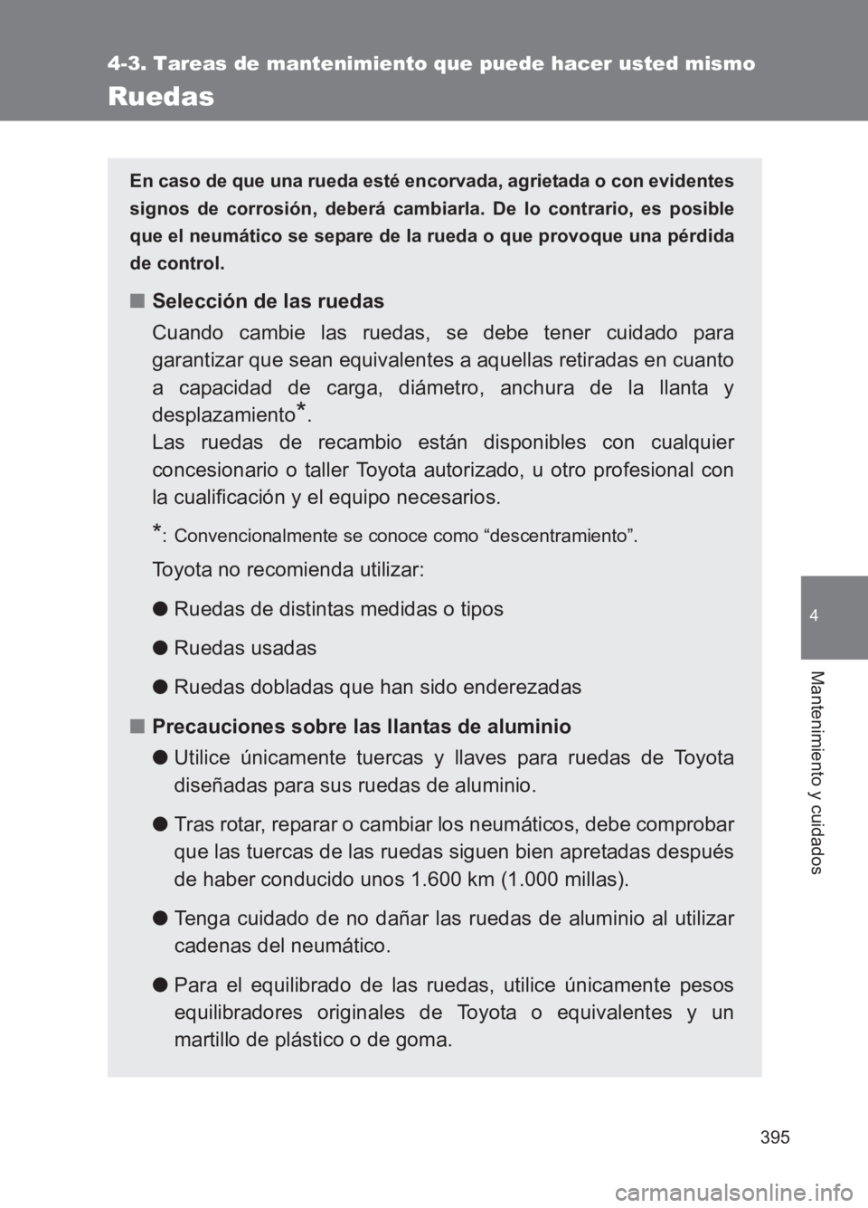 TOYOTA GT86 2017 Manuale de Empleo (in Spanish) 395
4-3. Tareas de mantenimiento que puede hacer usted mismo
4
Mantenimiento y cuidados
86_ES (OM18075S)
Ruedas
En caso de que una rueda esté encorvada, agrietada o con evidentes
signos de corrosión TOYOTA GT86 2017 Manuale de Empleo (in Spanish) 395
4-3. Tareas de mantenimiento que puede hacer usted mismo
4
Mantenimiento y cuidados
86_ES (OM18075S)
Ruedas
En caso de que una rueda esté encorvada, agrietada o con evidentes
signos de corrosión