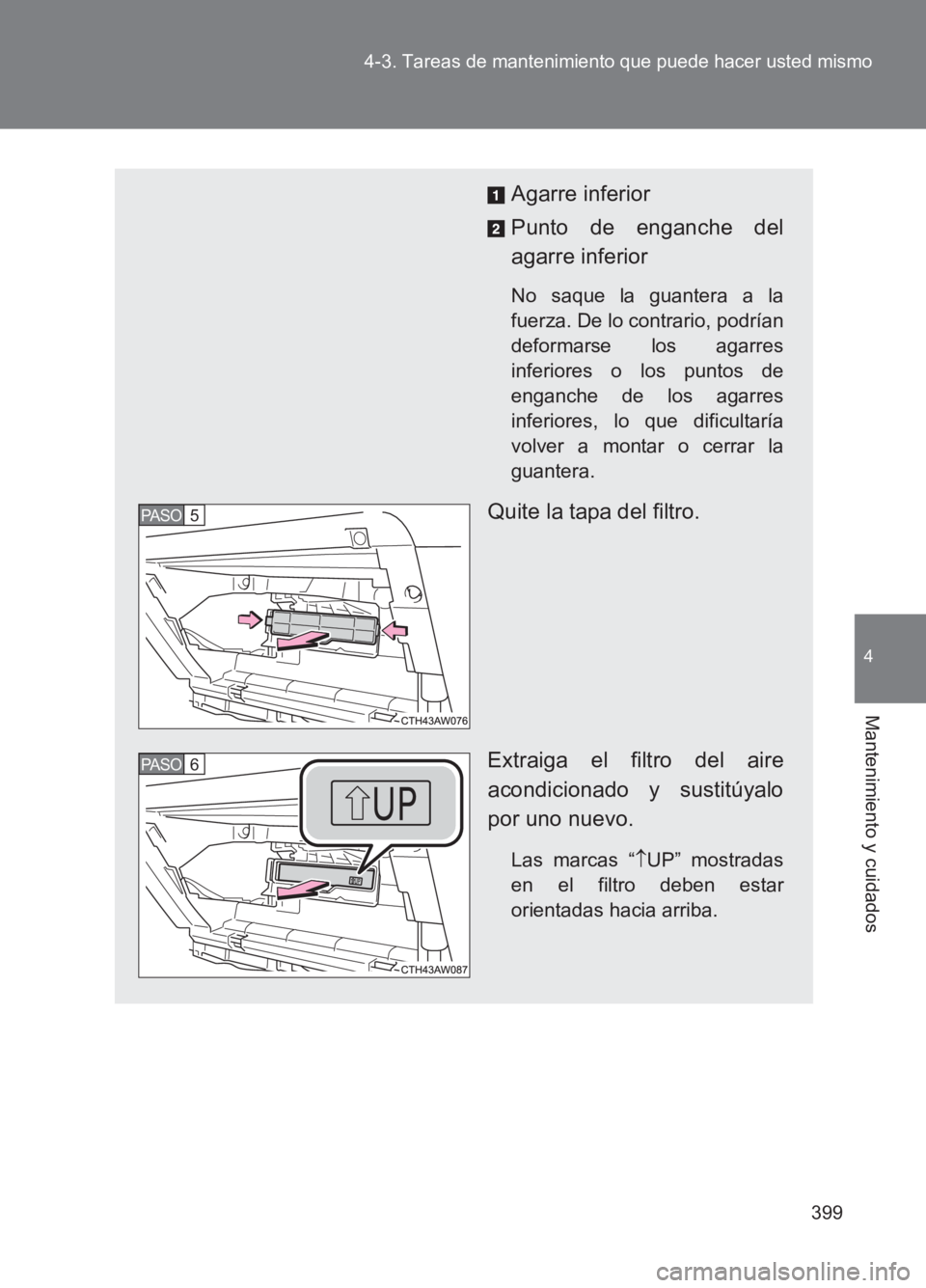 TOYOTA GT86 2017 Manuale de Empleo (in Spanish) 399
4-3. Tareas de mantenimiento que puede hacer usted mismo
4
Mantenimiento y cuidados
86_ES (OM18075S)
Agarre inferior
Punto de enganche del
agarre inferior
No saque la guantera a la
fuerza. De lo c TOYOTA GT86 2017 Manuale de Empleo (in Spanish) 399
4-3. Tareas de mantenimiento que puede hacer usted mismo
4
Mantenimiento y cuidados
86_ES (OM18075S)
Agarre inferior
Punto de enganche del
agarre inferior
No saque la guantera a la
fuerza. De lo c