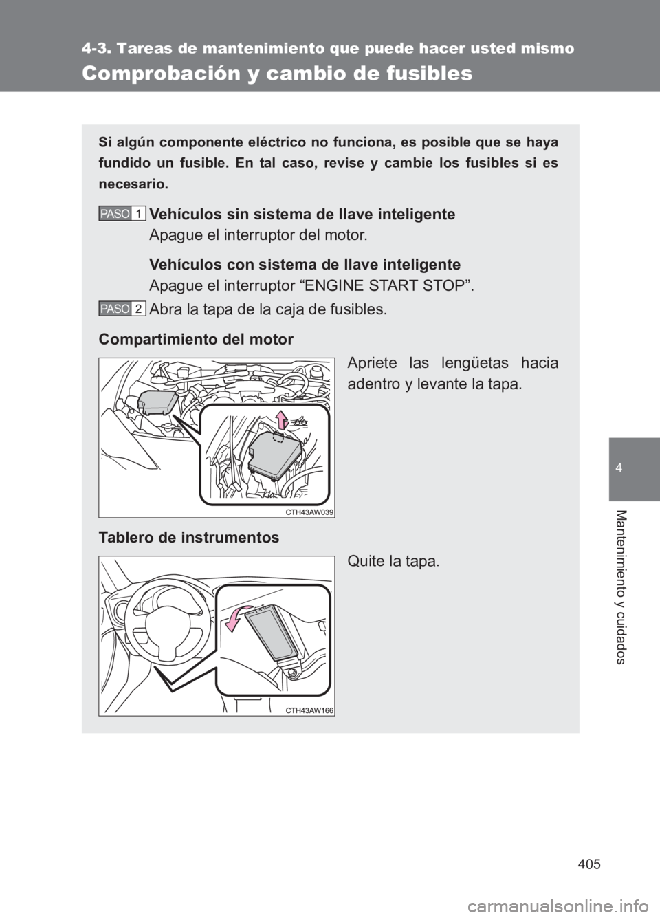 TOYOTA GT86 2017 Manuale de Empleo (in Spanish) 405
4-3. Tareas de mantenimiento que puede hacer usted mismo
4
Mantenimiento y cuidados
86_ES (OM18075S)
Comprobación y cambio de fusibles
Si algún componente eléctrico no funciona, es posible que TOYOTA GT86 2017 Manuale de Empleo (in Spanish) 405
4-3. Tareas de mantenimiento que puede hacer usted mismo
4
Mantenimiento y cuidados
86_ES (OM18075S)
Comprobación y cambio de fusibles
Si algún componente eléctrico no funciona, es posible que