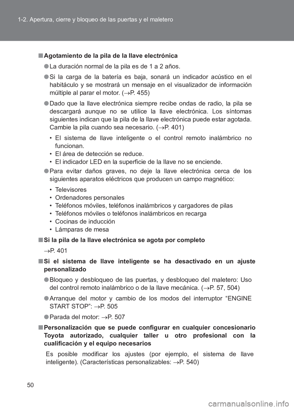 TOYOTA GT86 2017 Manuale de Empleo (in Spanish) 50
1-2. Apertura, cierre y bloqueo de las puertas y el maletero
86_ES (OM18075S)
■
Agotamiento de la pila de la llave electrónica
●La duración normal de la pila es de 1 a 2 años.
● Si la carg TOYOTA GT86 2017 Manuale de Empleo (in Spanish) 50
1-2. Apertura, cierre y bloqueo de las puertas y el maletero
86_ES (OM18075S)
■
Agotamiento de la pila de la llave electrónica
●La duración normal de la pila es de 1 a 2 años.
● Si la carg
