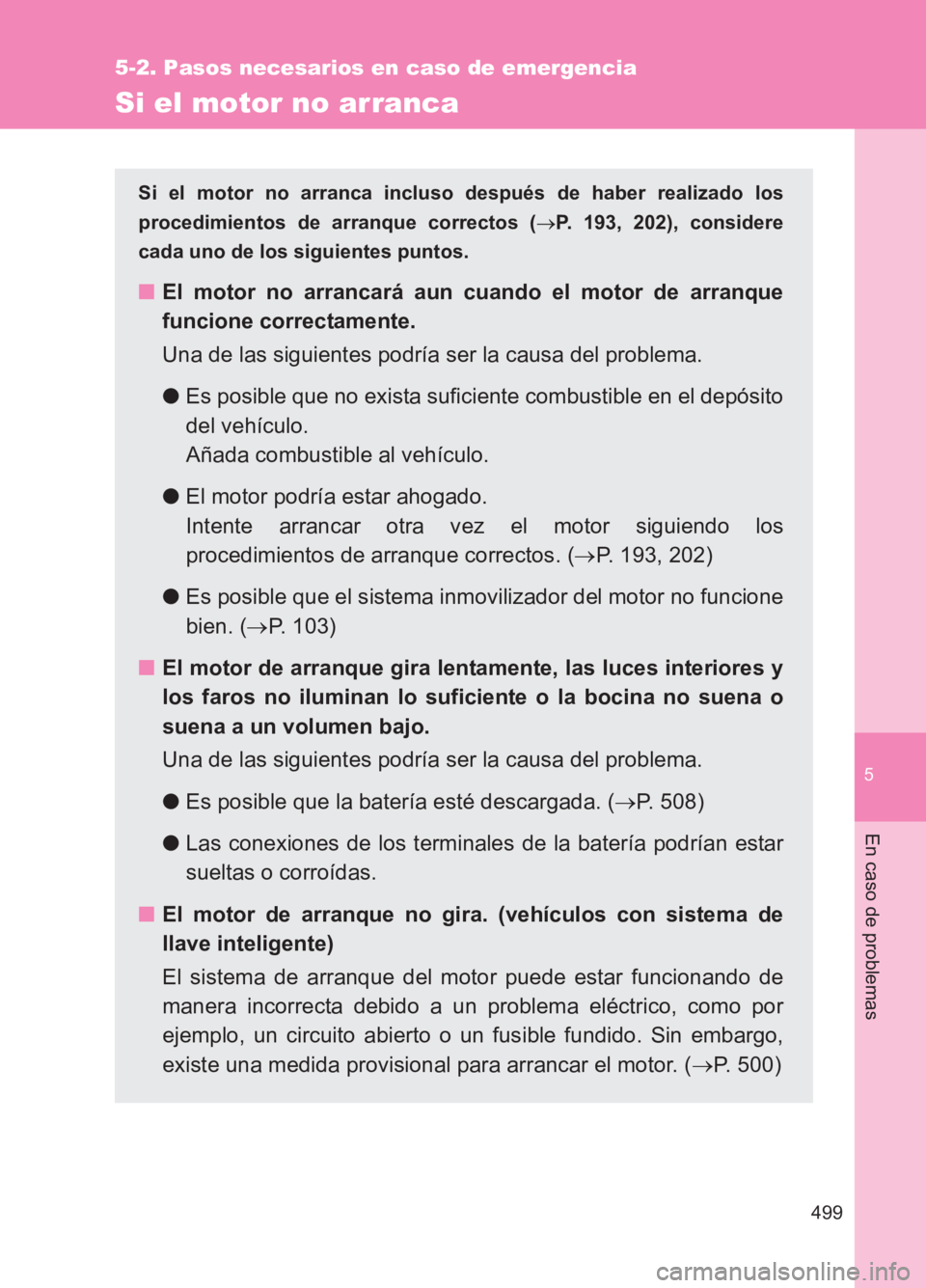 TOYOTA GT86 2017 Manuale de Empleo (in Spanish) 5
499
5-2. Pasos necesarios en caso de emergencia
En caso de problemas
86_ES (OM18075S)
Si el motor no arranca
Si el motor no arranca incluso después de haber realizado los
procedimientos de arranque TOYOTA GT86 2017 Manuale de Empleo (in Spanish) 5
499
5-2. Pasos necesarios en caso de emergencia
En caso de problemas
86_ES (OM18075S)
Si el motor no arranca
Si el motor no arranca incluso después de haber realizado los
procedimientos de arranque