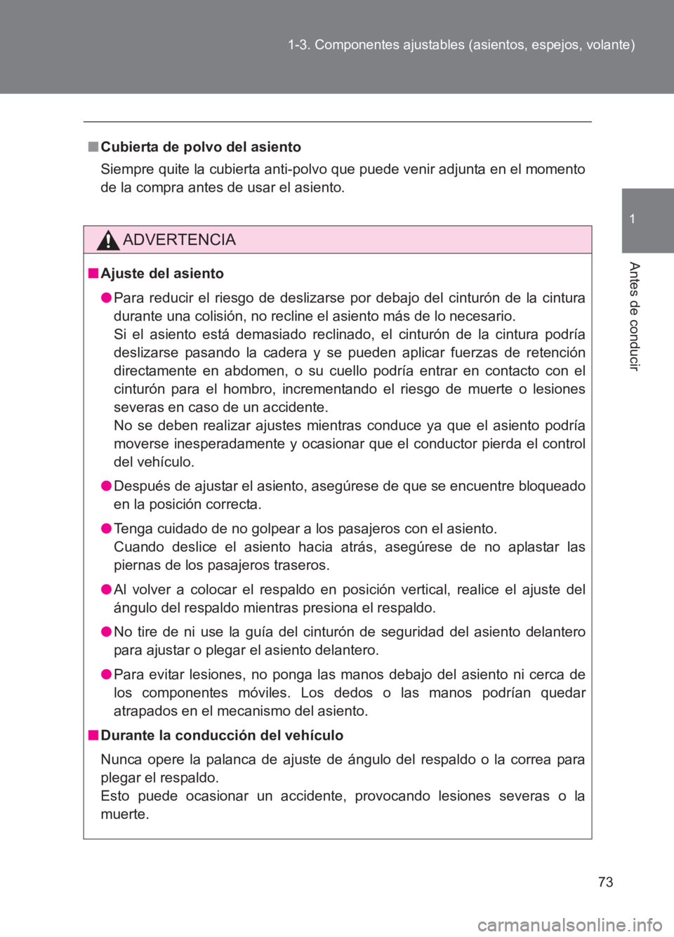 TOYOTA GT86 2017  Manuale de Empleo (in Spanish) 73
1-3. Componentes ajustables (asientos, espejos, volante)
1
Antes de conducir
86_ES (OM18075S)
■
Cubierta de polvo del asiento
Siempre quite la cubierta anti-polvo  que puede venir adjunta en el m