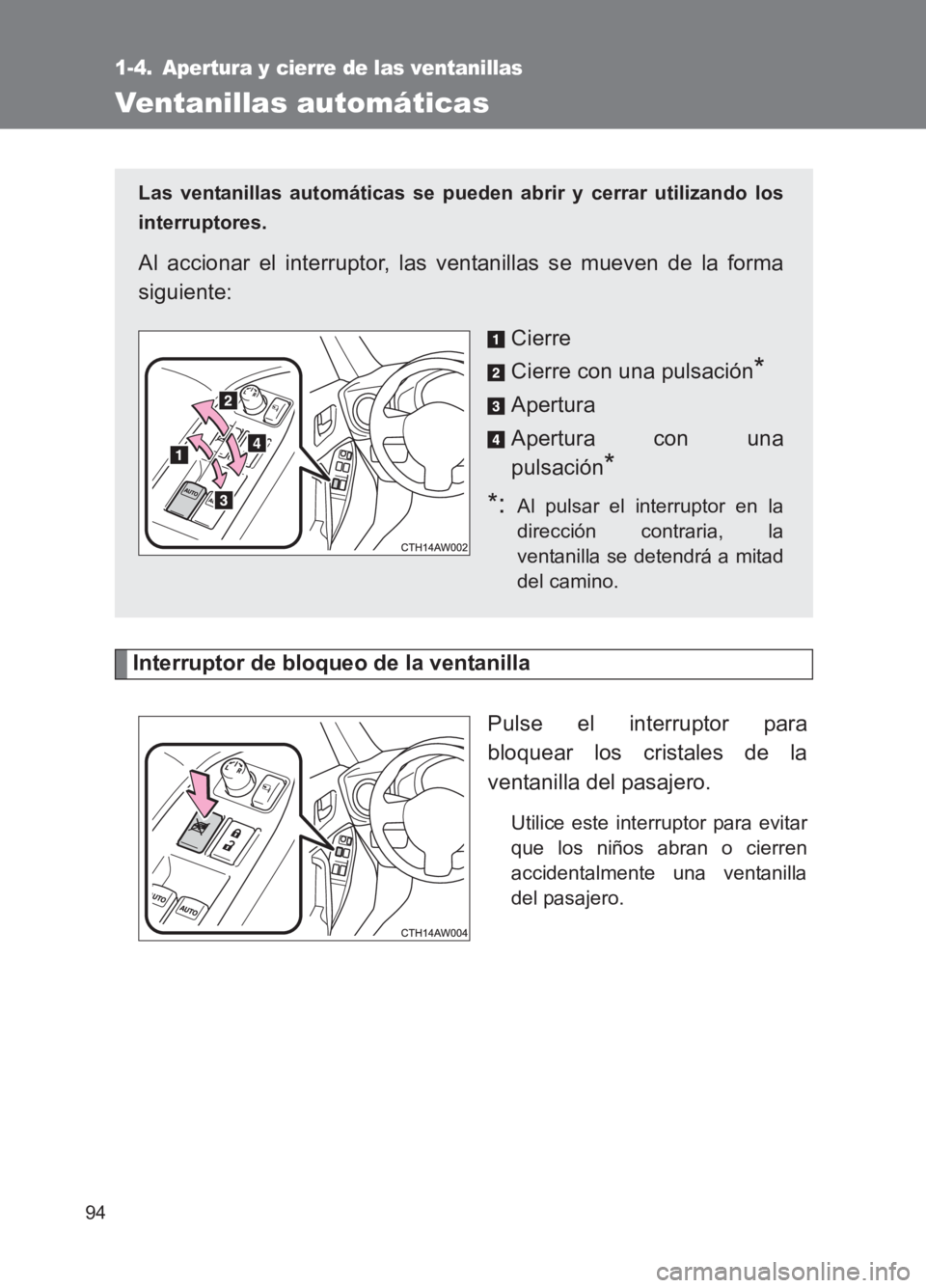 TOYOTA GT86 2017 Manuale de Empleo (in Spanish) 94
86_ES (OM18075S)
1-4. Apertura y cierre de las ventanillas
Ventanillas automáticas
Interruptor de bloqueo de la ventanillaPulse el interruptor para
bloquear los cristales de la
ventanilla del pasa TOYOTA GT86 2017 Manuale de Empleo (in Spanish) 94
86_ES (OM18075S)
1-4. Apertura y cierre de las ventanillas
Ventanillas automáticas
Interruptor de bloqueo de la ventanillaPulse el interruptor para
bloquear los cristales de la
ventanilla del pasa
