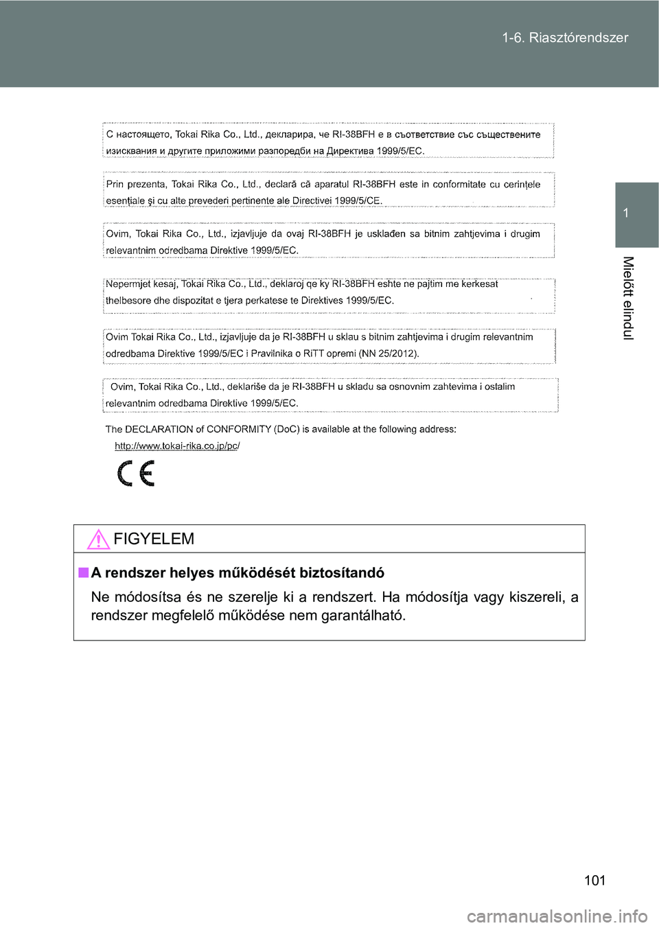 TOYOTA GT86 2017 Kezelési útmutató (in Hungarian) 101 1-6. Riasztórendszer
1
Mielőtt elindul
FIGYELEM
nA rendszer helyes működését biztosítandó
Ne módosítsa és ne szerelje ki a rendszert. Ha módosítja vagy kiszereli, a
rendsz TOYOTA GT86 2017 Kezelési útmutató (in Hungarian) 101 1-6. Riasztórendszer
1
Mielőtt elindul
FIGYELEM
nA rendszer helyes működését biztosítandó
Ne módosítsa és ne szerelje ki a rendszert. Ha módosítja vagy kiszereli, a
rendsz