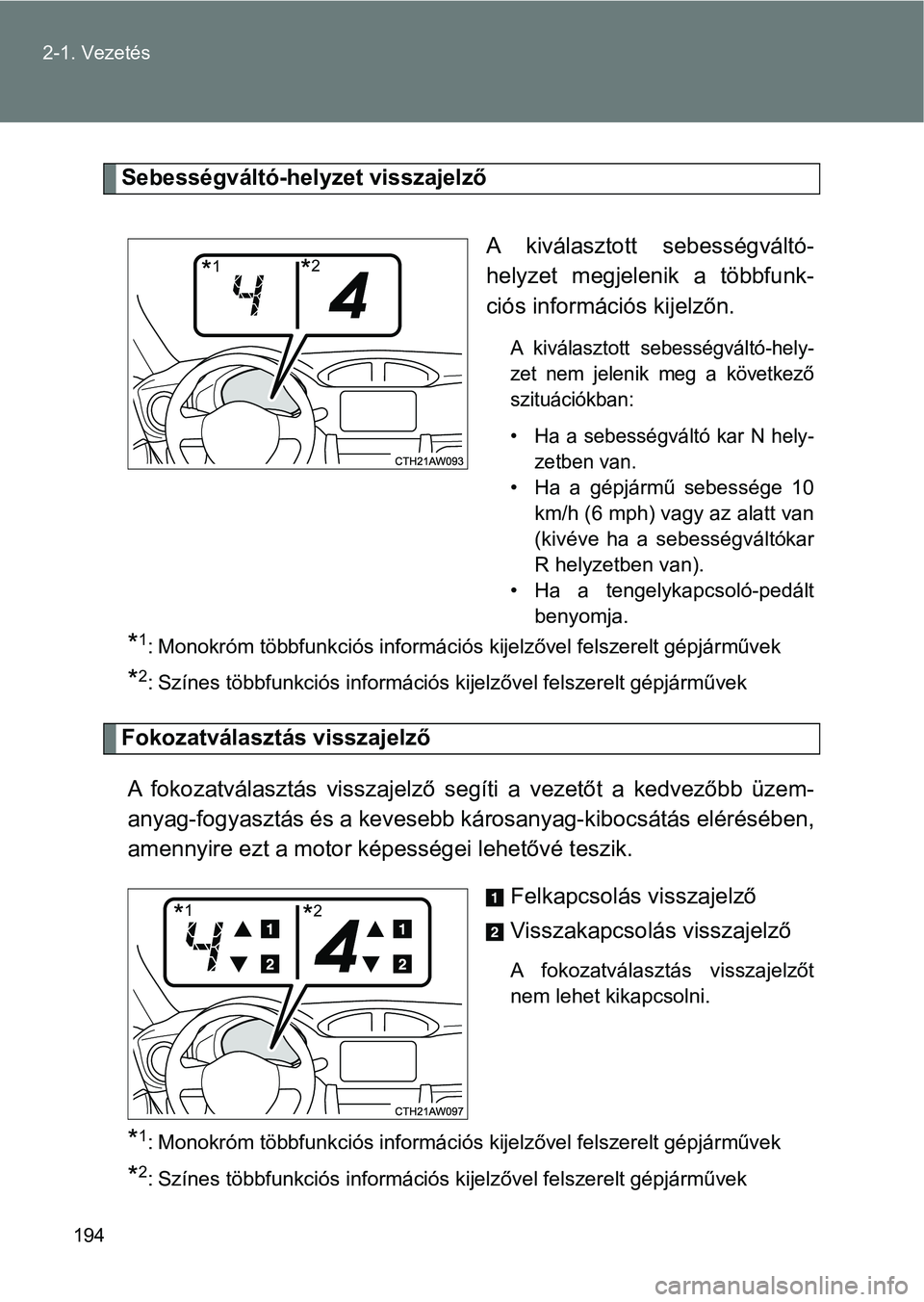 TOYOTA GT86 2017 Kezelési útmutató (in Hungarian) 194 2-1. Vezetés
Sebességváltó-helyzet visszajelző
A kiválasztott sebességváltó-
helyzet megjelenik a többfunk-
ciós információs kijelzőn.
A kiválasztott sebességváltó-hely-
z TOYOTA GT86 2017 Kezelési útmutató (in Hungarian) 194 2-1. Vezetés
Sebességváltó-helyzet visszajelző
A kiválasztott sebességváltó-
helyzet megjelenik a többfunk-
ciós információs kijelzőn.
A kiválasztott sebességváltó-hely-
z