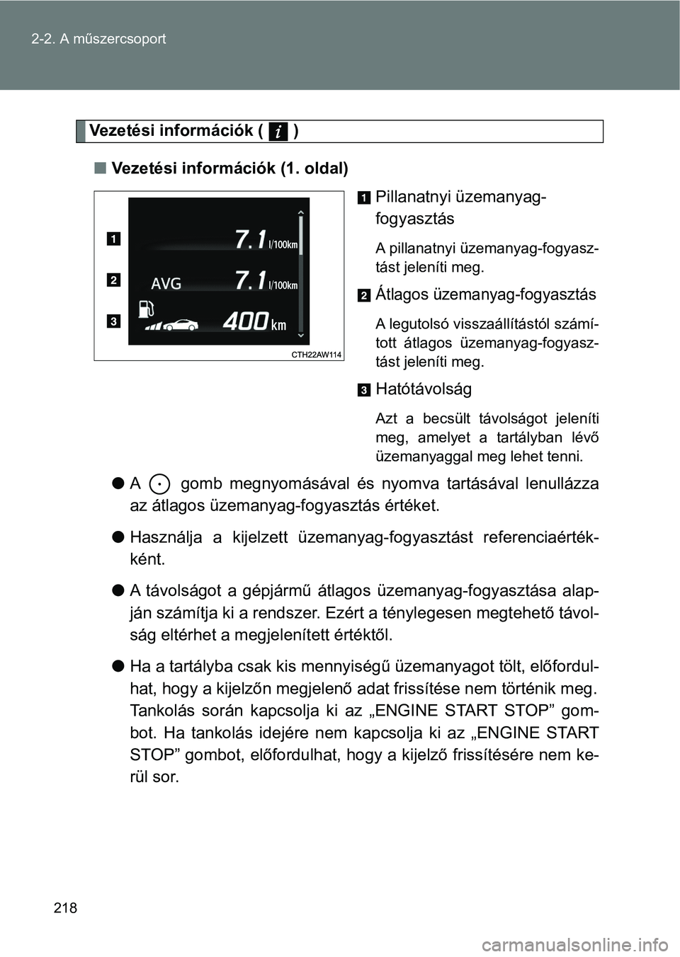 TOYOTA GT86 2017  Kezelési útmutató (in Hungarian) 218 2-2. A műszercsoport
Vezetési információk (   )
nVezetési információk (1. oldal)
Pillanatnyi üzemanyag-
fogyasztás
A pillanatnyi üzemanyag-fogyasz-
tást jeleníti meg.
Átlagos üzemany