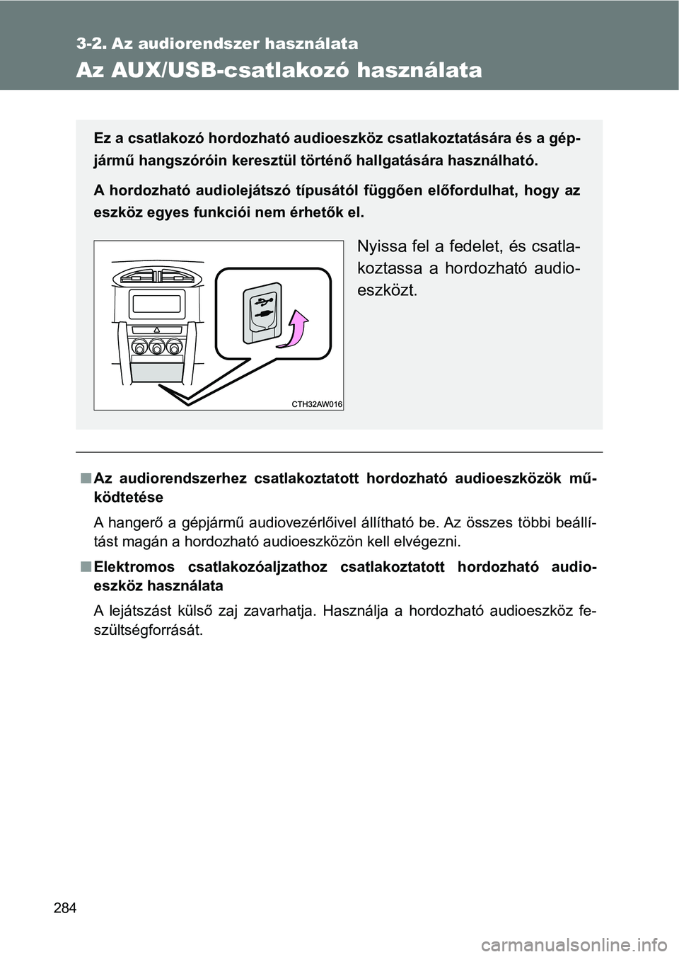 TOYOTA GT86 2017 Kezelési útmutató (in Hungarian) 284
3-2. Az audiorendszer használata
Az AUX/USB-csatlakozó használata
nAz audiorendszerhez csatlakoztatott hordozható audioeszközök mű-
ködtetése
A hangerő a gépjármű audiovezér TOYOTA GT86 2017 Kezelési útmutató (in Hungarian) 284
3-2. Az audiorendszer használata
Az AUX/USB-csatlakozó használata
nAz audiorendszerhez csatlakoztatott hordozható audioeszközök mű-
ködtetése
A hangerő a gépjármű audiovezér