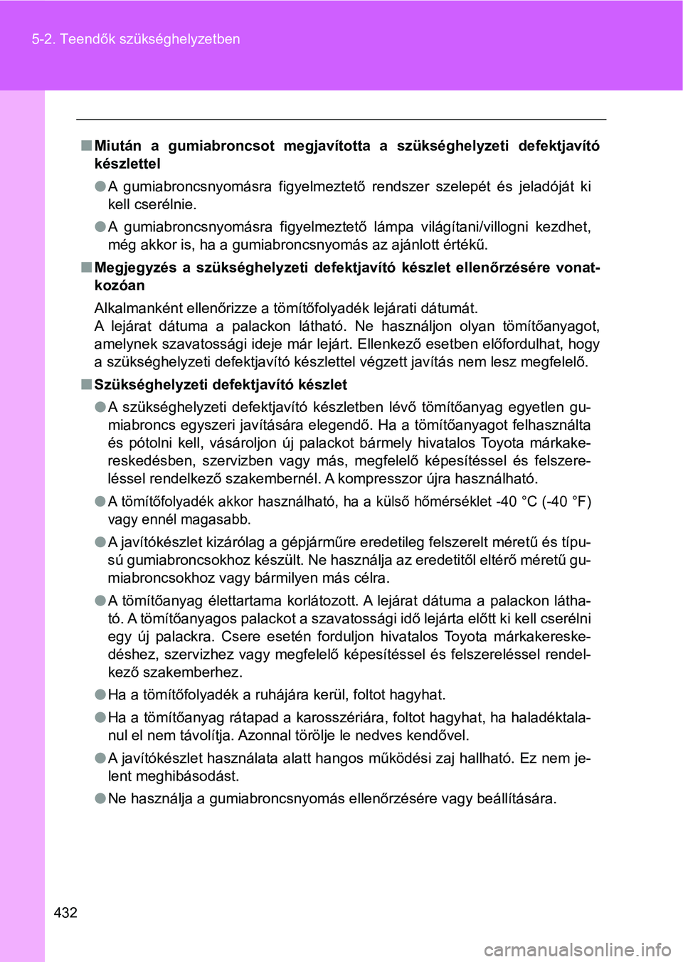 TOYOTA GT86 2017 Kezelési útmutató (in Hungarian) 432 5-2. Teendők szükséghelyzetben
nMiután a gumiabroncsot megjavította a szükséghelyzeti defektjavító
készlettel
lA gumiabroncsnyomásra figyelmeztető rendszer szelepét és je TOYOTA GT86 2017 Kezelési útmutató (in Hungarian) 432 5-2. Teendők szükséghelyzetben
nMiután a gumiabroncsot megjavította a szükséghelyzeti defektjavító
készlettel
lA gumiabroncsnyomásra figyelmeztető rendszer szelepét és je