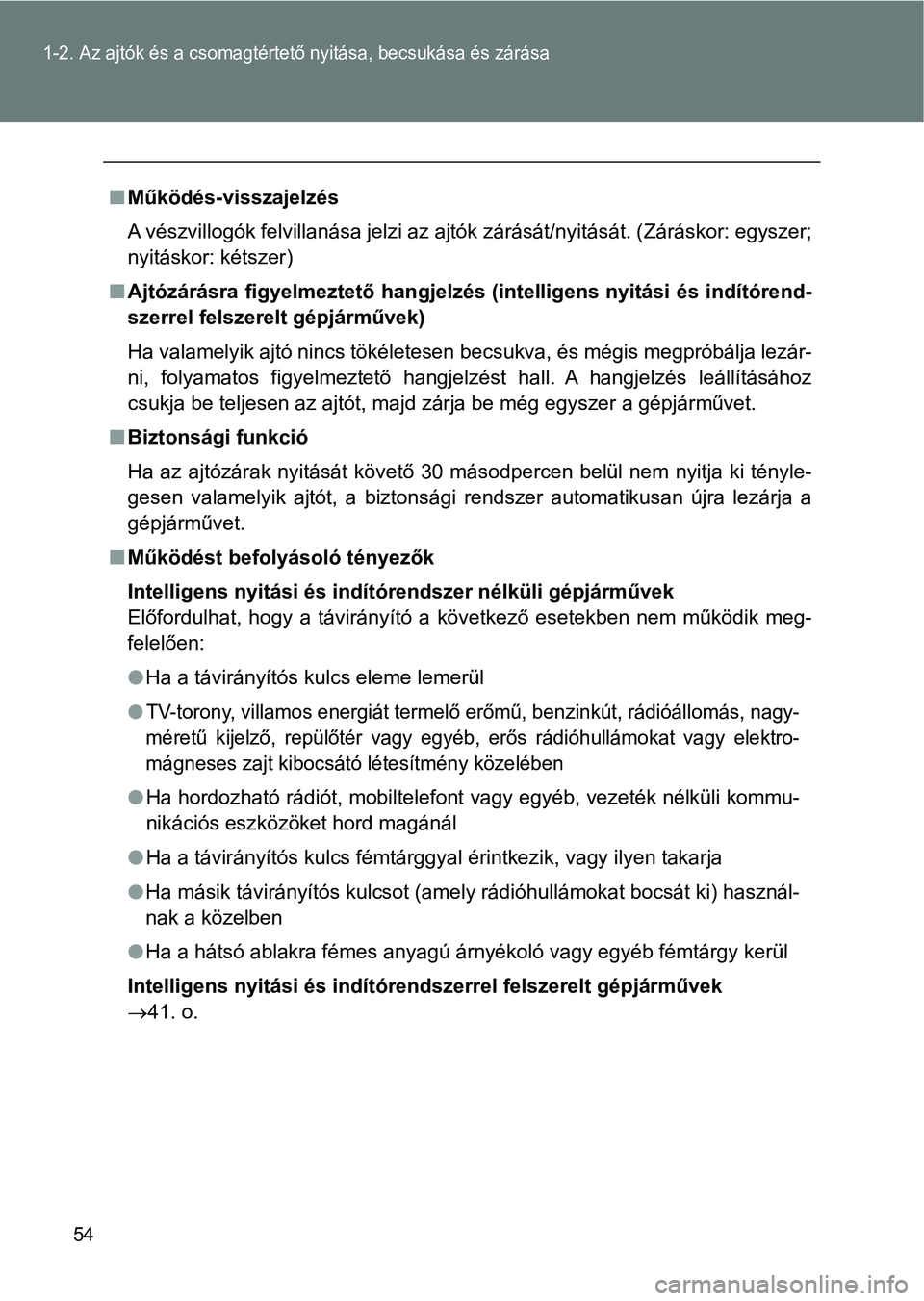 TOYOTA GT86 2017 Kezelési útmutató (in Hungarian) 54
1-2. Az ajtók és a csomagtértető nyitása, becsukása és zárása
nMűködés-visszajelzés
A vészvillogók felvillanása jelzi az ajtók zárását/nyitását. (Záráskor: egyszer;
nyitásk TOYOTA GT86 2017 Kezelési útmutató (in Hungarian) 54
1-2. Az ajtók és a csomagtértető nyitása, becsukása és zárása
nMűködés-visszajelzés
A vészvillogók felvillanása jelzi az ajtók zárását/nyitását. (Záráskor: egyszer;
nyitásk
