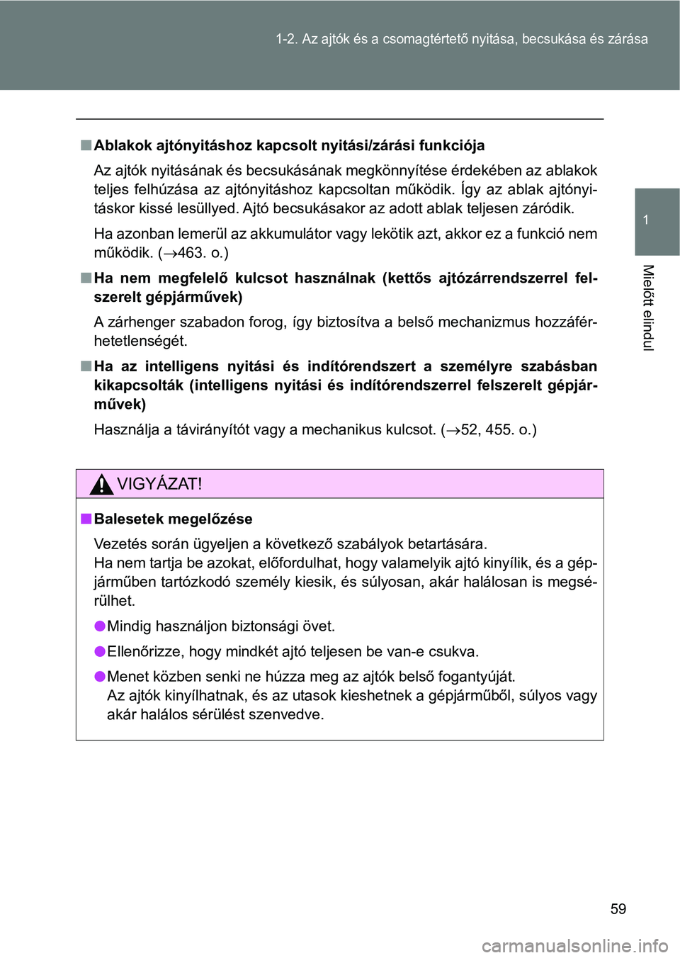 TOYOTA GT86 2017 Kezelési útmutató (in Hungarian) 59
1-2. Az ajtók és a csomagtértető nyitása, becsukása és zárása
1
Mielőtt elindul
nAblakok ajtónyitáshoz kapcsolt nyitási/zárási funkciója
Az ajtók nyitásának és becsukásának me TOYOTA GT86 2017 Kezelési útmutató (in Hungarian) 59
1-2. Az ajtók és a csomagtértető nyitása, becsukása és zárása
1
Mielőtt elindul
nAblakok ajtónyitáshoz kapcsolt nyitási/zárási funkciója
Az ajtók nyitásának és becsukásának me