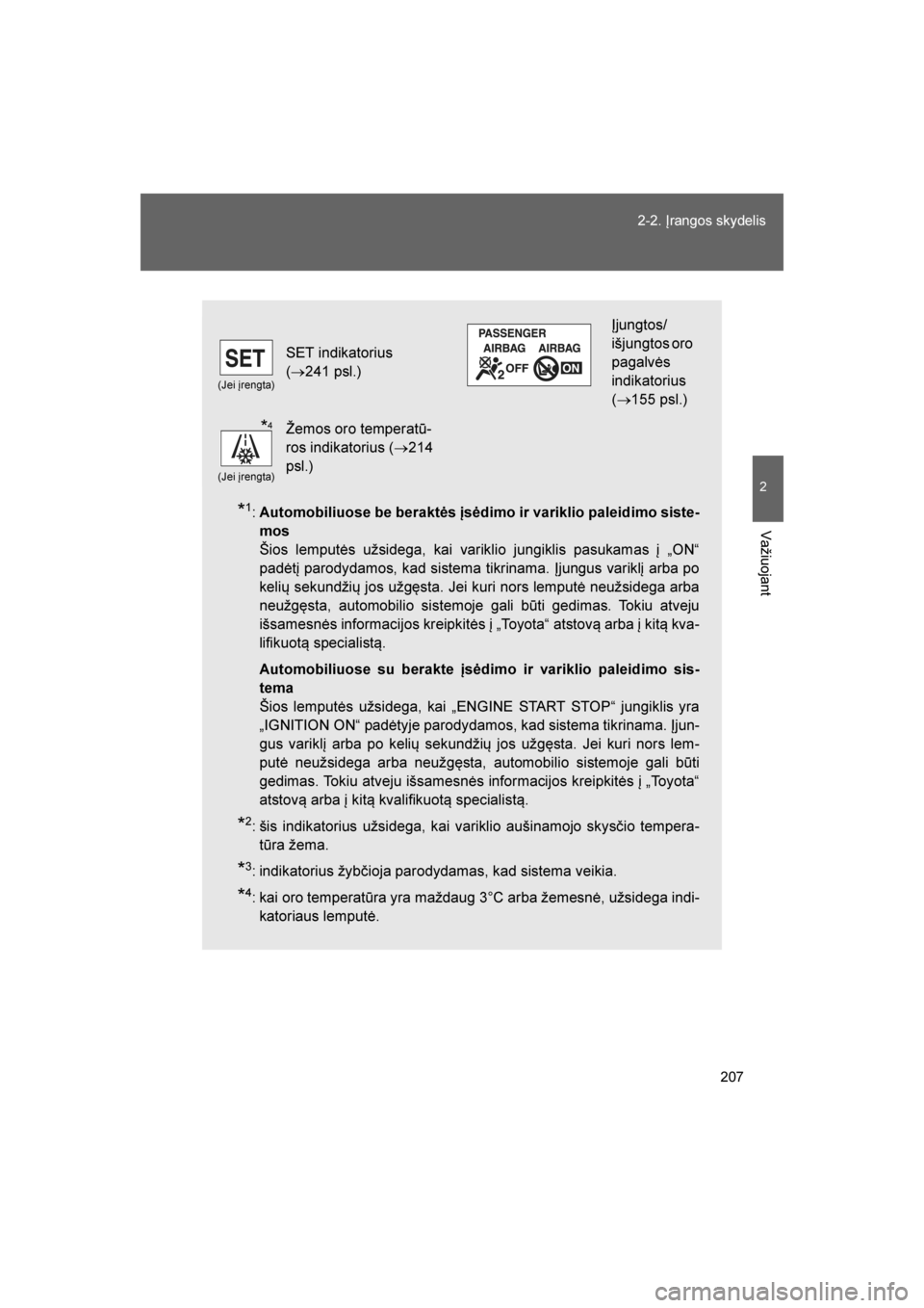 TOYOTA GT86 2017 Eksploatavimo vadovas (in Lithuanian)
207
2-2. Įrangos skydelis
2
Važiuojant
86_LT (OM18071E)
*1:
Automobiliuose be beraktės įsėdimo ir variklio paleidimo siste -
mos
Šios lemputės užsidega, kai variklio jungiklis pasukamas į TOYOTA GT86 2017 Eksploatavimo vadovas (in Lithuanian)
207
2-2. Įrangos skydelis
2
Važiuojant
86_LT (OM18071E)
*1:
Automobiliuose be beraktės įsėdimo ir variklio paleidimo siste -
mos
Šios lemputės užsidega, kai variklio jungiklis pasukamas į