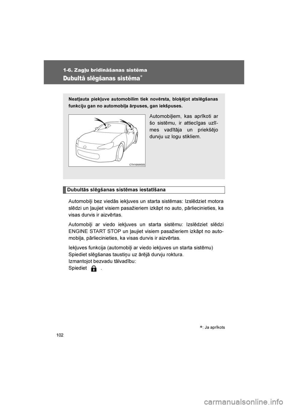 TOYOTA GT86 2017 Lietošanas Instrukcija (in Latvian)
102
1-6. Zagļu brīdināšanas sistēma
86_LV (OM18071E)
Dubultā slēgšanas sistēma∗
Dubultās slēgšanas sistēmas iestatīšanaAutomobiļi bez viedās iekļuves un starta sistēmas: Izslēdz TOYOTA GT86 2017 Lietošanas Instrukcija (in Latvian)
102
1-6. Zagļu brīdināšanas sistēma
86_LV (OM18071E)
Dubultā slēgšanas sistēma∗
Dubultās slēgšanas sistēmas iestatīšanaAutomobiļi bez viedās iekļuves un starta sistēmas: Izslēdz