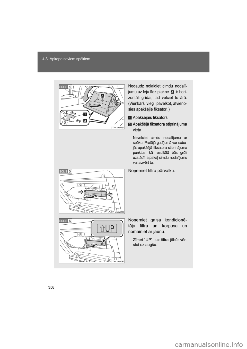 TOYOTA GT86 2017 Lietošanas Instrukcija (in Latvian)
358
4-3. Apkope saviem spēkiem
86_LV (OM18071E)
Nedaudz nolaidiet cimdu nodalī
-
jumu uz leju līdz plakne ir hori -
zontāli grīdai, tad velciet to ārā.
(Vienkārši viegli pavelkot, atvieno TOYOTA GT86 2017 Lietošanas Instrukcija (in Latvian)
358
4-3. Apkope saviem spēkiem
86_LV (OM18071E)
Nedaudz nolaidiet cimdu nodalī
-
jumu uz leju līdz plakne ir hori -
zontāli grīdai, tad velciet to ārā.
(Vienkārši viegli pavelkot, atvieno