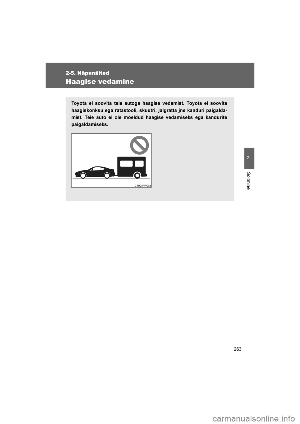 TOYOTA GT86 2017  Kasutusjuhend (in Estonian) 
263
2-5. Näpunäited
2
Sõitmine
86_EE (OM18071E)
Haagise vedamine
Toyota ei soovita teie autoga haagise vedamist. Toyota ei soovita
haagiskonksu ega ratastooli, skuutri, jalgratta jne kanduri paiga