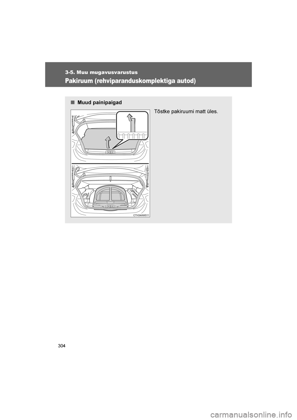 TOYOTA GT86 2017  Kasutusjuhend (in Estonian) 
304
3-5. Muu mugavusvarustus
86_EE (OM18071E)
Pakiruum (rehviparanduskomplektiga autod)
■Muud painipaigad
Tõstke pakiruumi matt üles.
86_OM_Europe_OM18071EE.book  Page 304  Friday, November 25, 2