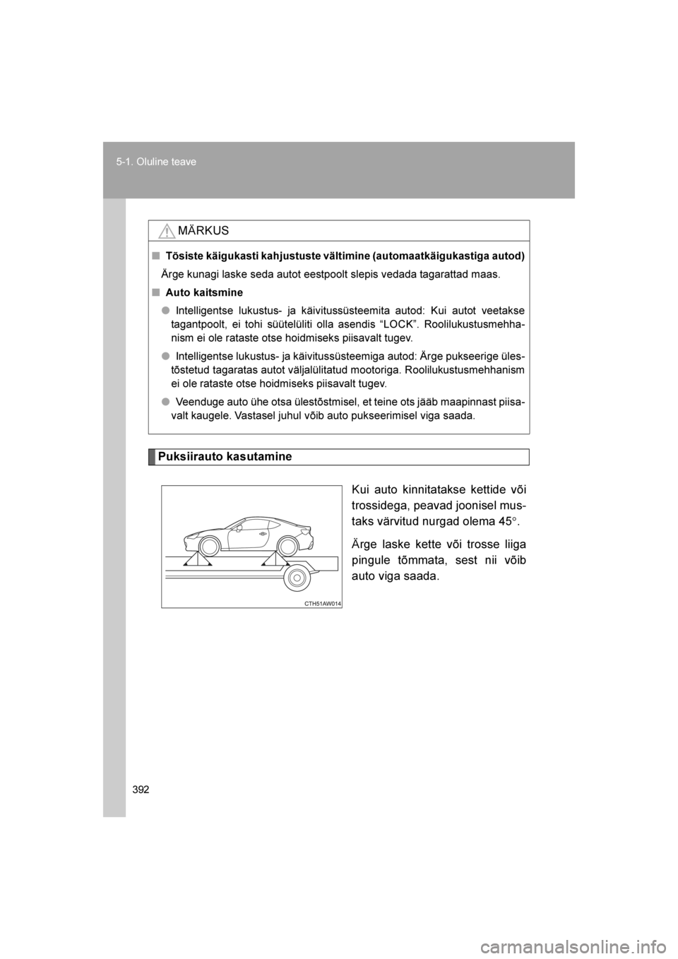 TOYOTA GT86 2017 Kasutusjuhend (in Estonian)
392
5-1. Oluline teave
86_EE (OM18071E)
Puksiirauto kasutamine
Kui auto kinnitatakse kettide või
trossidega, peavad joonisel mus-
taks värvitud nurgad olema 45 °.
Ärge laske kette või trosse lii TOYOTA GT86 2017 Kasutusjuhend (in Estonian)
392
5-1. Oluline teave
86_EE (OM18071E)
Puksiirauto kasutamine
Kui auto kinnitatakse kettide või
trossidega, peavad joonisel mus-
taks värvitud nurgad olema 45 °.
Ärge laske kette või trosse lii