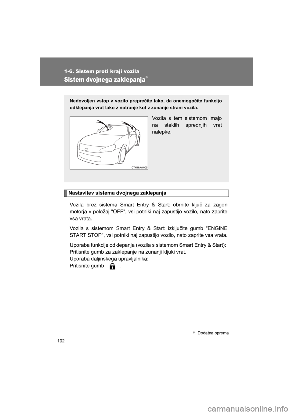 TOYOTA GT86 2017 Navodila Za Uporabo (in Slovenian) 102
1-6. Sistem proti kraji vozila
86_EE (OM18071E)
Sistem dvojnega zaklepanja∗
Nastavitev sistema dvojnega zaklepanja
Vozila brez sistema Smart Entry & Start: obrnite ključ za zagon
motorja v polo TOYOTA GT86 2017 Navodila Za Uporabo (in Slovenian) 102
1-6. Sistem proti kraji vozila
86_EE (OM18071E)
Sistem dvojnega zaklepanja∗
Nastavitev sistema dvojnega zaklepanja
Vozila brez sistema Smart Entry & Start: obrnite ključ za zagon
motorja v polo