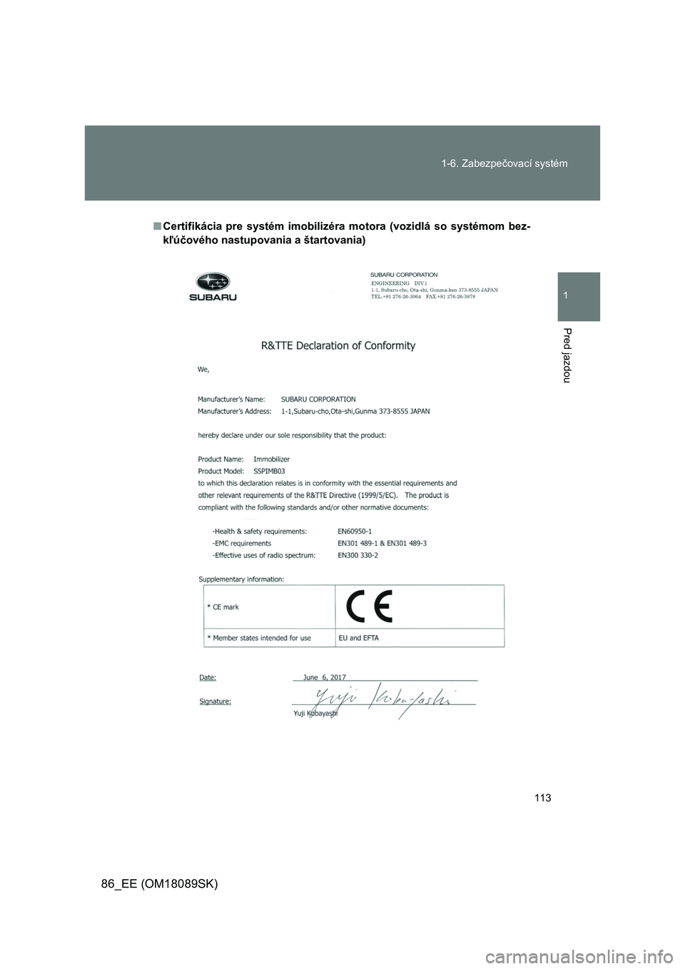 TOYOTA GT86 2017  Návod na použitie (in Slovakian) 113 
1-6. Zabezpečovací systém
1
Pred jazdou
86_EE (OM18089SK)
■ Certifikácia  pre  systém  imobilizéra  motora  (vozidlá  so  systémom bez- 
kľúčového nastupovania a štartovania) 