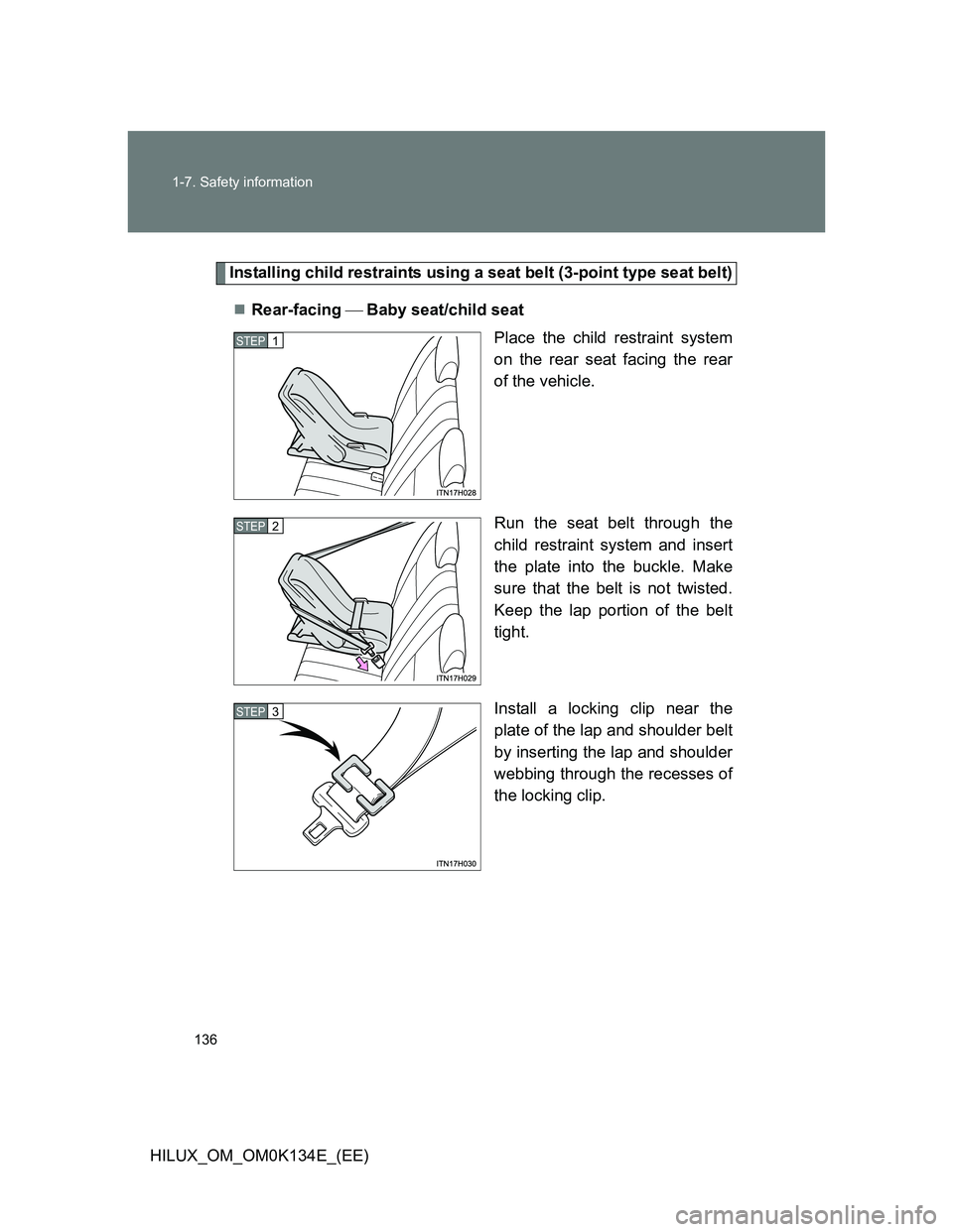 TOYOTA HILUX 2013 Owners Manual (in English) 136 1-7. Safety information
HILUX_OM_OM0K134E_(EE)
Installing child restraints using a seat belt (3-point type seat belt)
Rear-facing Baby seat/child seat
Place the child restraint system
on th TOYOTA HILUX 2013 Owners Manual (in English) 136 1-7. Safety information
HILUX_OM_OM0K134E_(EE)
Installing child restraints using a seat belt (3-point type seat belt)
Rear-facing Baby seat/child seat
Place the child restraint system
on th