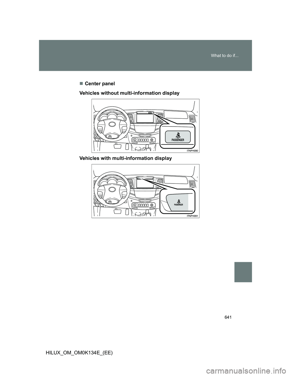 TOYOTA HILUX 2013 Owners Manual (in English) 641 What to do if...
HILUX_OM_OM0K134E_(EE)
Center panel
Vehicles without multi-information display
Vehicles with multi-information display TOYOTA HILUX 2013 Owners Manual (in English) 641 What to do if...
HILUX_OM_OM0K134E_(EE)
Center panel
Vehicles without multi-information display
Vehicles with multi-information display