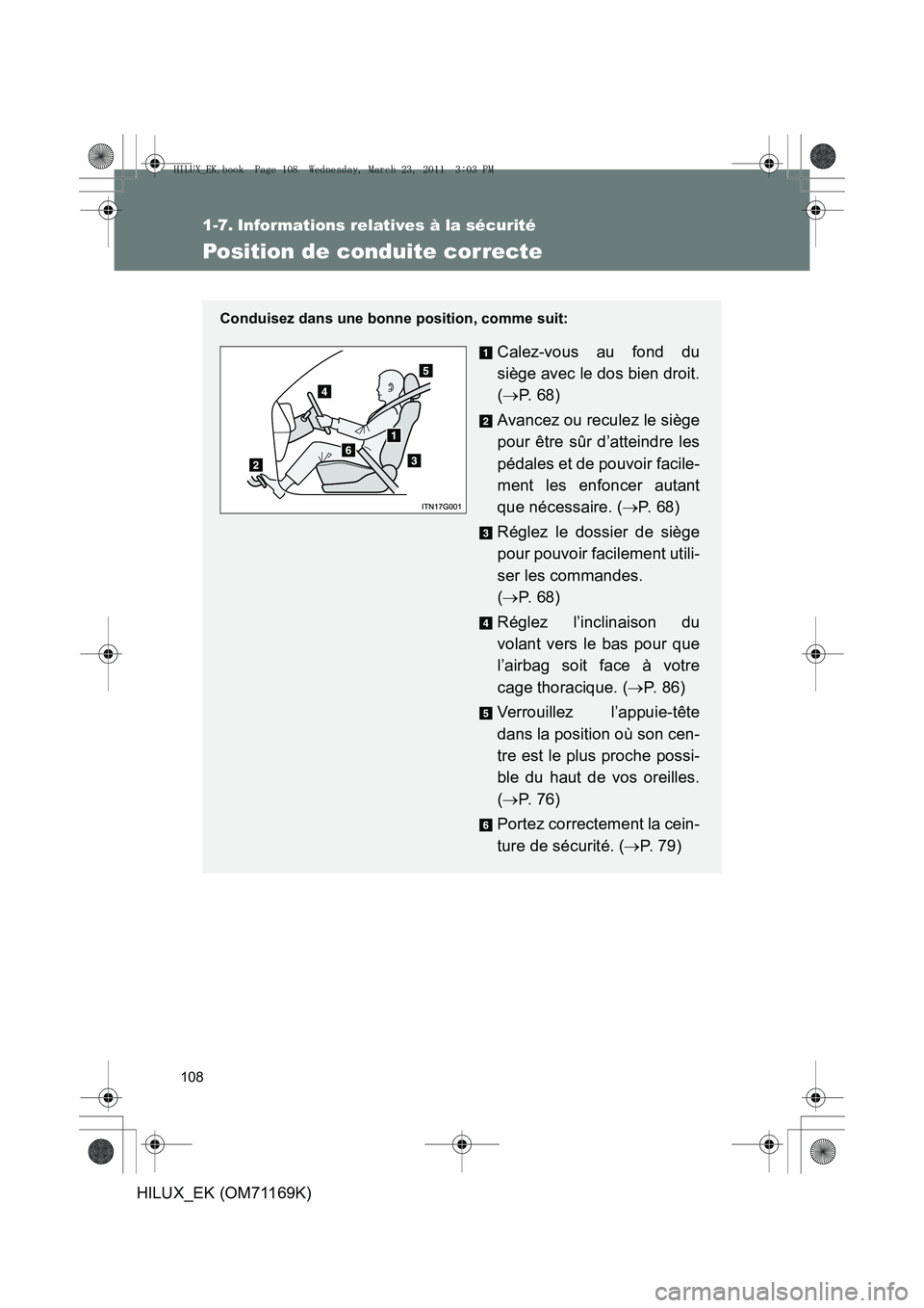 TOYOTA HILUX 2011  Notices Demploi (in French) 108
HILUX_EK (OM71169K)
1-7. Informations relatives à la sécurité
Position de conduite correcte
Conduisez dans une bonne position, comme suit:
Calez-vous au fond du
siège avec le dos bien droit.
(