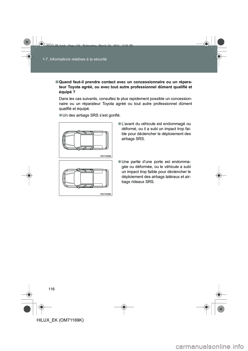 TOYOTA HILUX 2011 Notices Demploi (in French) 116
1-7. Informations relatives à la sécurité
HILUX_EK (OM71169K)
■
Quand faut-il prendre contact avec un concessionnaire ou un répara-
teur Toyota agréé, ou avec tout au tre professionnel dû TOYOTA HILUX 2011 Notices Demploi (in French) 116
1-7. Informations relatives à la sécurité
HILUX_EK (OM71169K)
■
Quand faut-il prendre contact avec un concessionnaire ou un répara-
teur Toyota agréé, ou avec tout au tre professionnel dû