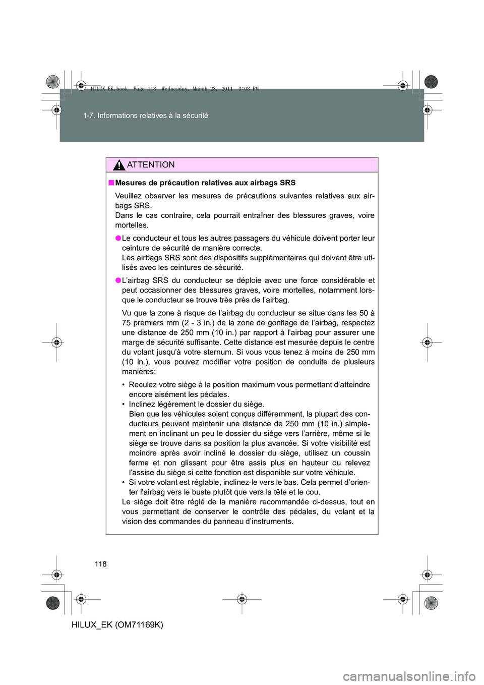 TOYOTA HILUX 2011 Notices Demploi (in French) 118
1-7. Informations relatives à la sécurité
HILUX_EK (OM71169K)
AT T E N T I O N
■
Mesures de précaution relatives aux airbags SRS
Veuillez observer les mesures de précautions suivantes relat TOYOTA HILUX 2011 Notices Demploi (in French) 118
1-7. Informations relatives à la sécurité
HILUX_EK (OM71169K)
AT T E N T I O N
■
Mesures de précaution relatives aux airbags SRS
Veuillez observer les mesures de précautions suivantes relat