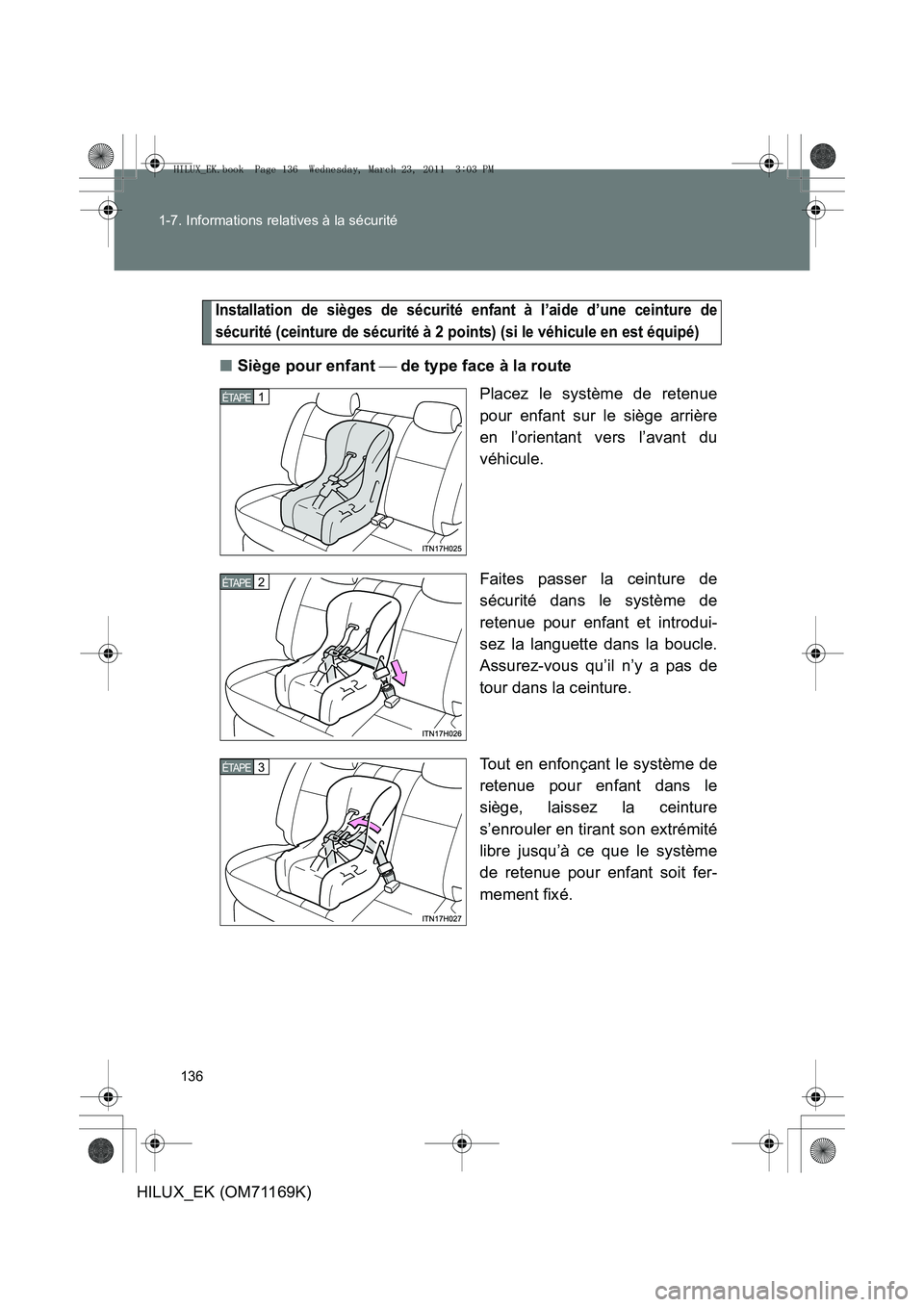 TOYOTA HILUX 2011  Notices Demploi (in French) 136
1-7. Informations relatives à la sécurité
HILUX_EK (OM71169K)
Installation de sièges de sécurité 
enfant à l’aide d’une ceinture de
sécurité (ceinture de sécurité à 2 points) (si l