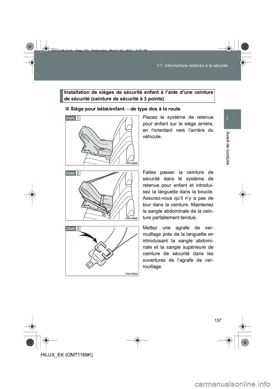 TOYOTA HILUX 2011  Notices Demploi (in French) 137
1-7. Informations relatives à la sécurité
1
Avant de conduire
HILUX_EK (OM71169K)
Installation de sièges de sécurité enfant à l’aide d’une ceinture
de sécurité (ceinture de sécurité