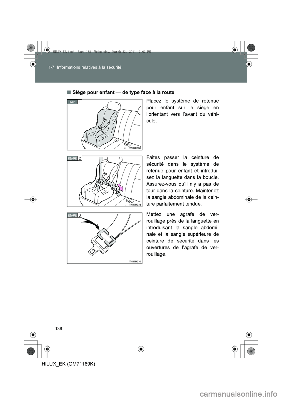 TOYOTA HILUX 2011  Notices Demploi (in French) 138
1-7. Informations relatives à la sécurité
HILUX_EK (OM71169K)
■
Siège pour enfant   de type face à la route
Placez le système de retenue
pour enfant sur le siège en
l’orientant vers 
