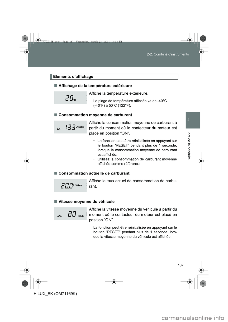 TOYOTA HILUX 2011 Notices Demploi (in French) 187
2-2. Combiné d’instruments
2
Lors de la conduite
HILUX_EK (OM71169K)
Elements d’affichage
■ Affichage de la température extérieure
■ Consommation moyenne de carburant
■ Consommation a TOYOTA HILUX 2011 Notices Demploi (in French) 187
2-2. Combiné d’instruments
2
Lors de la conduite
HILUX_EK (OM71169K)
Elements d’affichage
■ Affichage de la température extérieure
■ Consommation moyenne de carburant
■ Consommation a