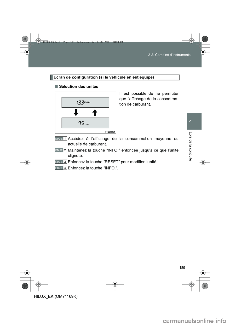 TOYOTA HILUX 2011 Notices Demploi (in French) 189
2-2. Combiné d’instruments
2
Lors de la conduite
HILUX_EK (OM71169K)
Ecran de configuration (si le véhicule en est équipé)
■ Sélection des unités
Il est possible de ne permuter
que l’a TOYOTA HILUX 2011 Notices Demploi (in French) 189
2-2. Combiné d’instruments
2
Lors de la conduite
HILUX_EK (OM71169K)
Ecran de configuration (si le véhicule en est équipé)
■ Sélection des unités
Il est possible de ne permuter
que l’a