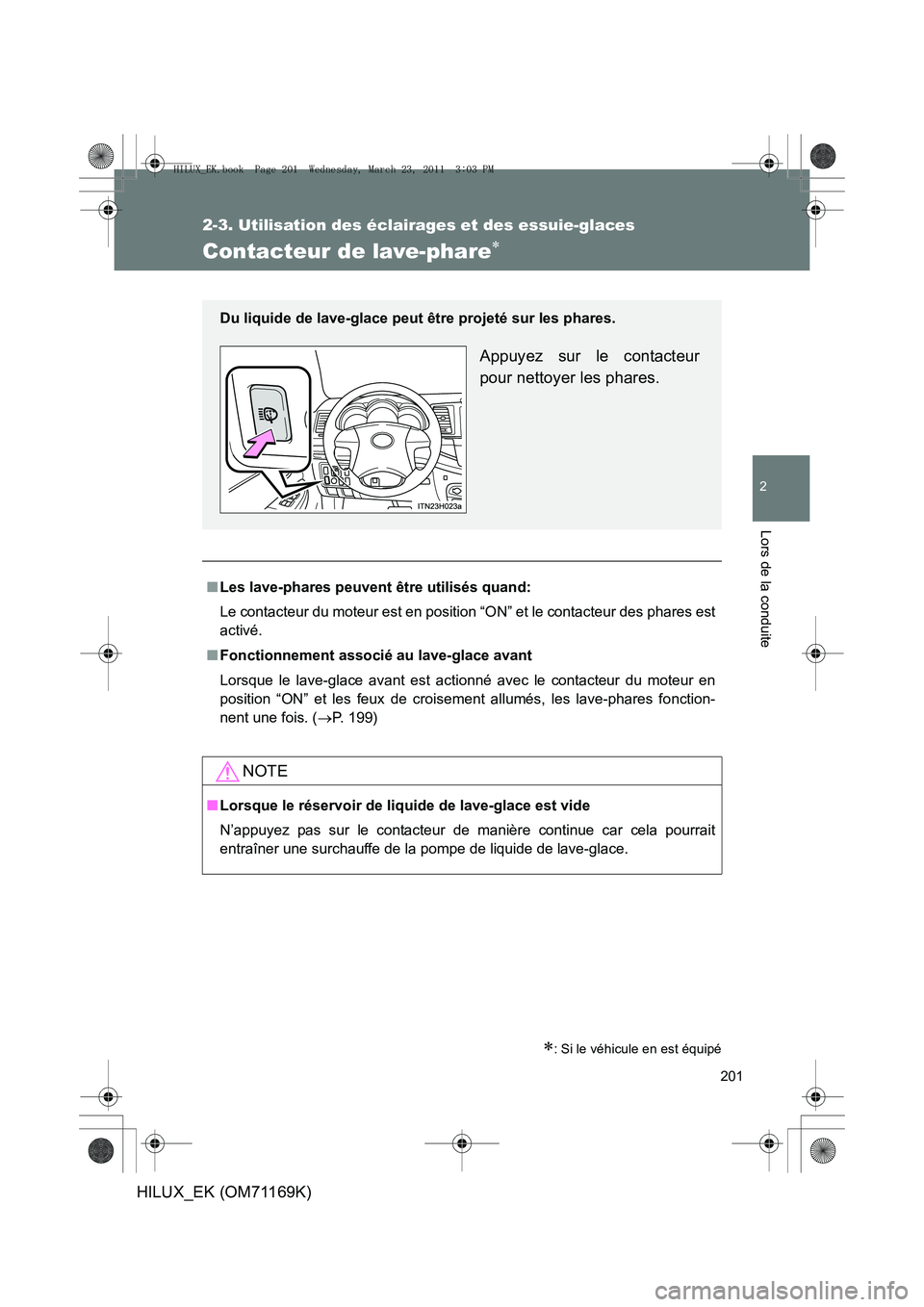 TOYOTA HILUX 2011 Notices Demploi (in French) 201
2-3. Utilisation des éclairages et des essuie-glaces
2
Lors de la conduite
HILUX_EK (OM71169K)
Contacteur de lave-phare∗
∗: Si le véhicule en est équipé
■Les lave-phares peuven t être u TOYOTA HILUX 2011 Notices Demploi (in French) 201
2-3. Utilisation des éclairages et des essuie-glaces
2
Lors de la conduite
HILUX_EK (OM71169K)
Contacteur de lave-phare∗
∗: Si le véhicule en est équipé
■Les lave-phares peuven t être u