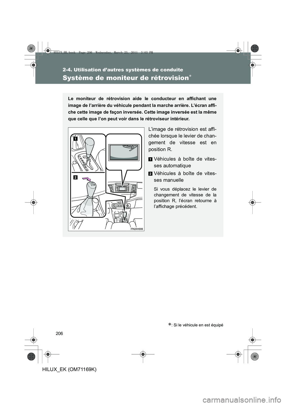 TOYOTA HILUX 2011 Notices Demploi (in French) 206
2-4. Utilisation d’autres systèmes de conduite
HILUX_EK (OM71169K)
Système de moniteur de rétrovision∗
∗: Si le véhicule en est équipé
Le moniteur de rétrovision aide le conducteur en TOYOTA HILUX 2011 Notices Demploi (in French) 206
2-4. Utilisation d’autres systèmes de conduite
HILUX_EK (OM71169K)
Système de moniteur de rétrovision∗
∗: Si le véhicule en est équipé
Le moniteur de rétrovision aide le conducteur en
