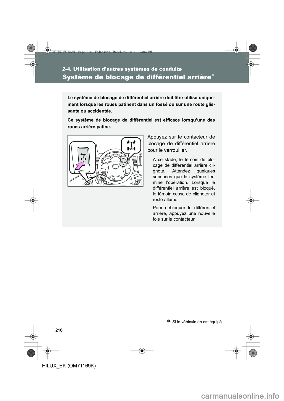 TOYOTA HILUX 2011 Notices Demploi (in French) 216
2-4. Utilisation d’autres systèmes de conduite
HILUX_EK (OM71169K)
Système de blocage de différentiel arrière∗
∗: Si le véhicule en est équipé
Le système de blocage de différentiel TOYOTA HILUX 2011 Notices Demploi (in French) 216
2-4. Utilisation d’autres systèmes de conduite
HILUX_EK (OM71169K)
Système de blocage de différentiel arrière∗
∗: Si le véhicule en est équipé
Le système de blocage de différentiel