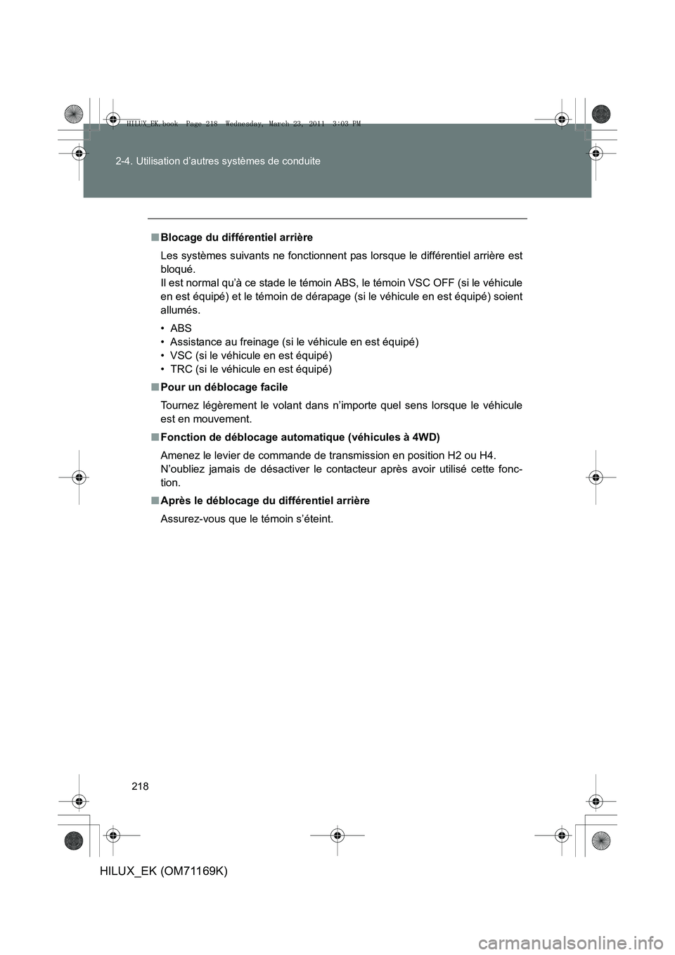 TOYOTA HILUX 2011 Notices Demploi (in French) 218
2-4. Utilisation d’autres systèmes de conduite
HILUX_EK (OM71169K)
■
Blocage du différentiel arrière
Les systèmes suivants ne fonctionnent pas lorsque le différentiel arrière est
bloqué TOYOTA HILUX 2011 Notices Demploi (in French) 218
2-4. Utilisation d’autres systèmes de conduite
HILUX_EK (OM71169K)
■
Blocage du différentiel arrière
Les systèmes suivants ne fonctionnent pas lorsque le différentiel arrière est
bloqué