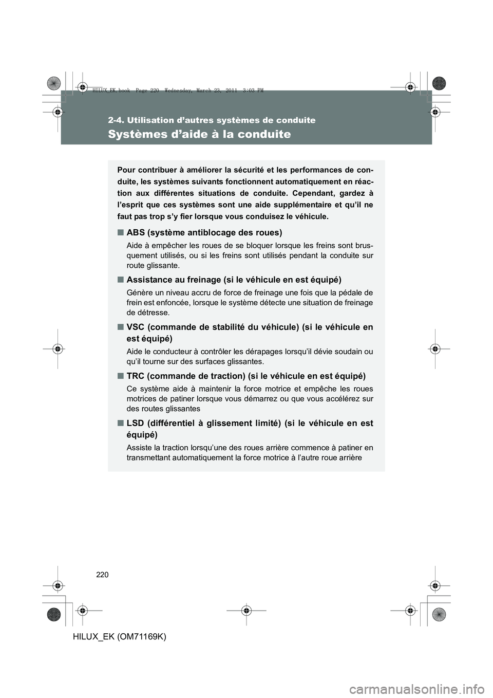 TOYOTA HILUX 2011 Notices Demploi (in French) 220
2-4. Utilisation d’autres systèmes de conduite
HILUX_EK (OM71169K)
Systèmes d’aide à la conduite
Pour contribuer à améliorer la sécurité et les performances de con-
duite, les systèmes TOYOTA HILUX 2011 Notices Demploi (in French) 220
2-4. Utilisation d’autres systèmes de conduite
HILUX_EK (OM71169K)
Systèmes d’aide à la conduite
Pour contribuer à améliorer la sécurité et les performances de con-
duite, les systèmes