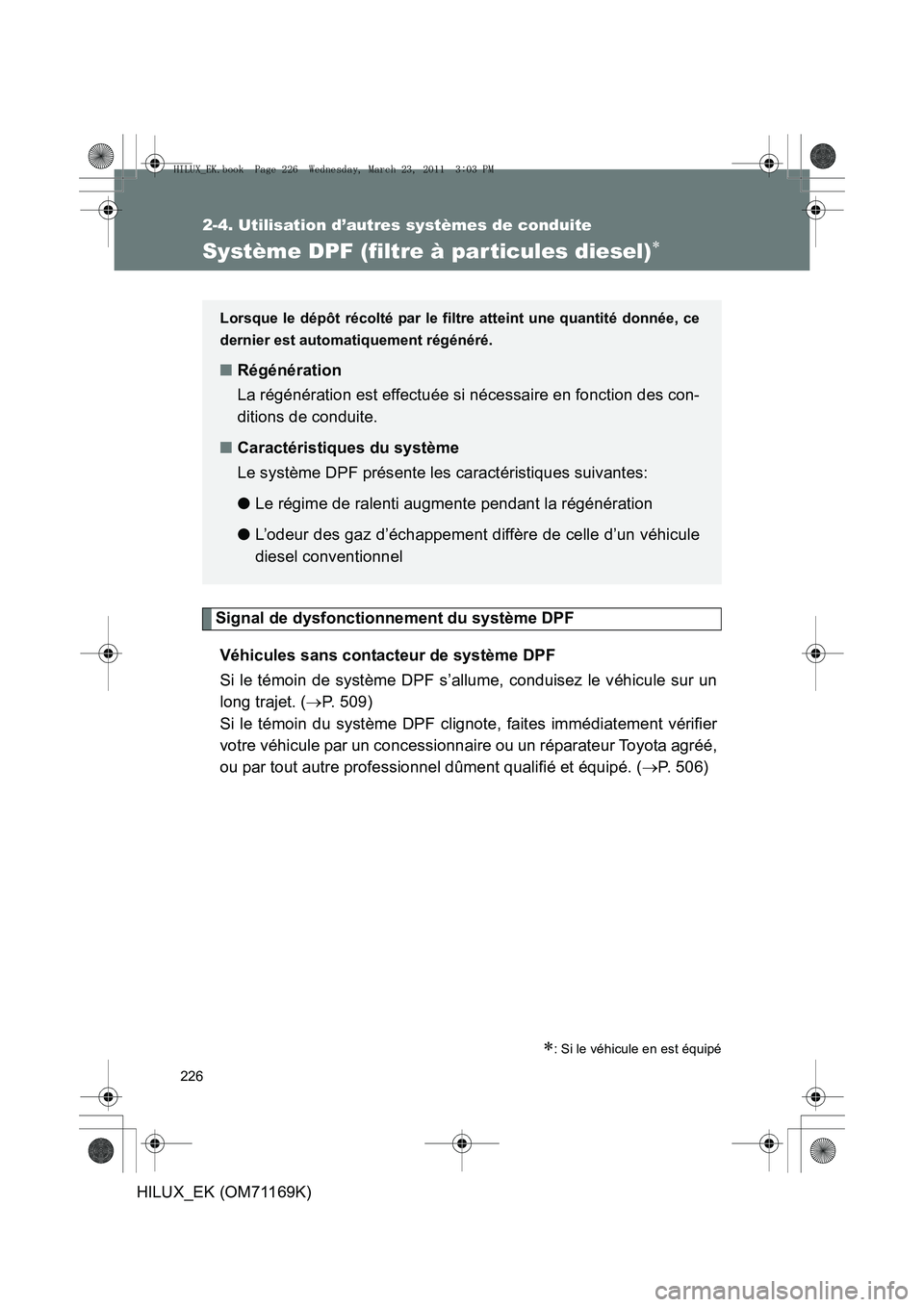 TOYOTA HILUX 2011  Notices Demploi (in French) 226
2-4. Utilisation d’autres systèmes de conduite
HILUX_EK (OM71169K)
Système DPF (filtre à par ticules diesel)∗
Signal de dysfonctionnement du système DPFVéhicules sans contacteur de systè