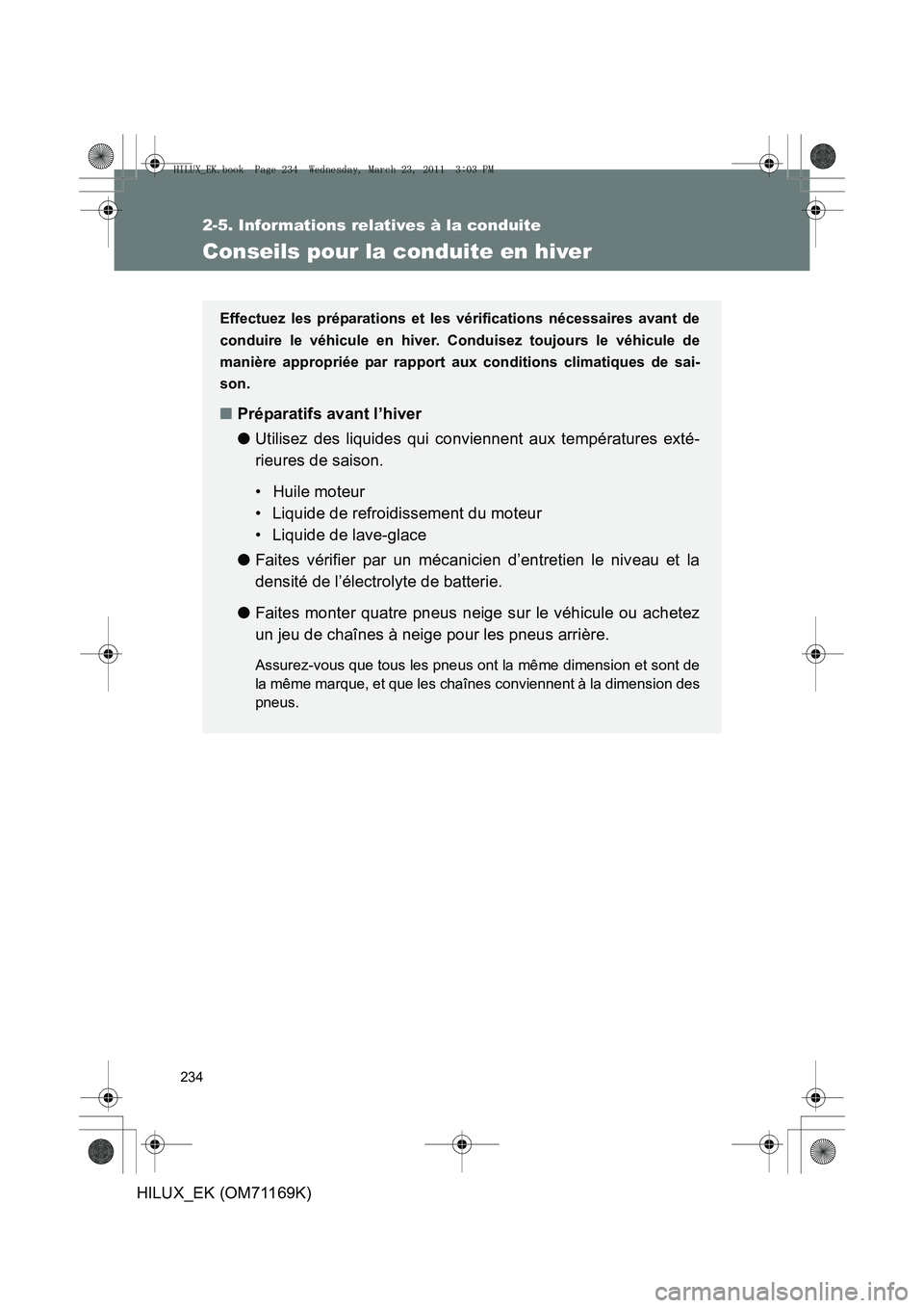 TOYOTA HILUX 2011 Notices Demploi (in French) 234
2-5. Informations relatives à la conduite
HILUX_EK (OM71169K)
Conseils pour la conduite en hiver
Effectuez les préparations et les vérifications nécessaires avant de
conduire le véhicule en h TOYOTA HILUX 2011 Notices Demploi (in French) 234
2-5. Informations relatives à la conduite
HILUX_EK (OM71169K)
Conseils pour la conduite en hiver
Effectuez les préparations et les vérifications nécessaires avant de
conduire le véhicule en h